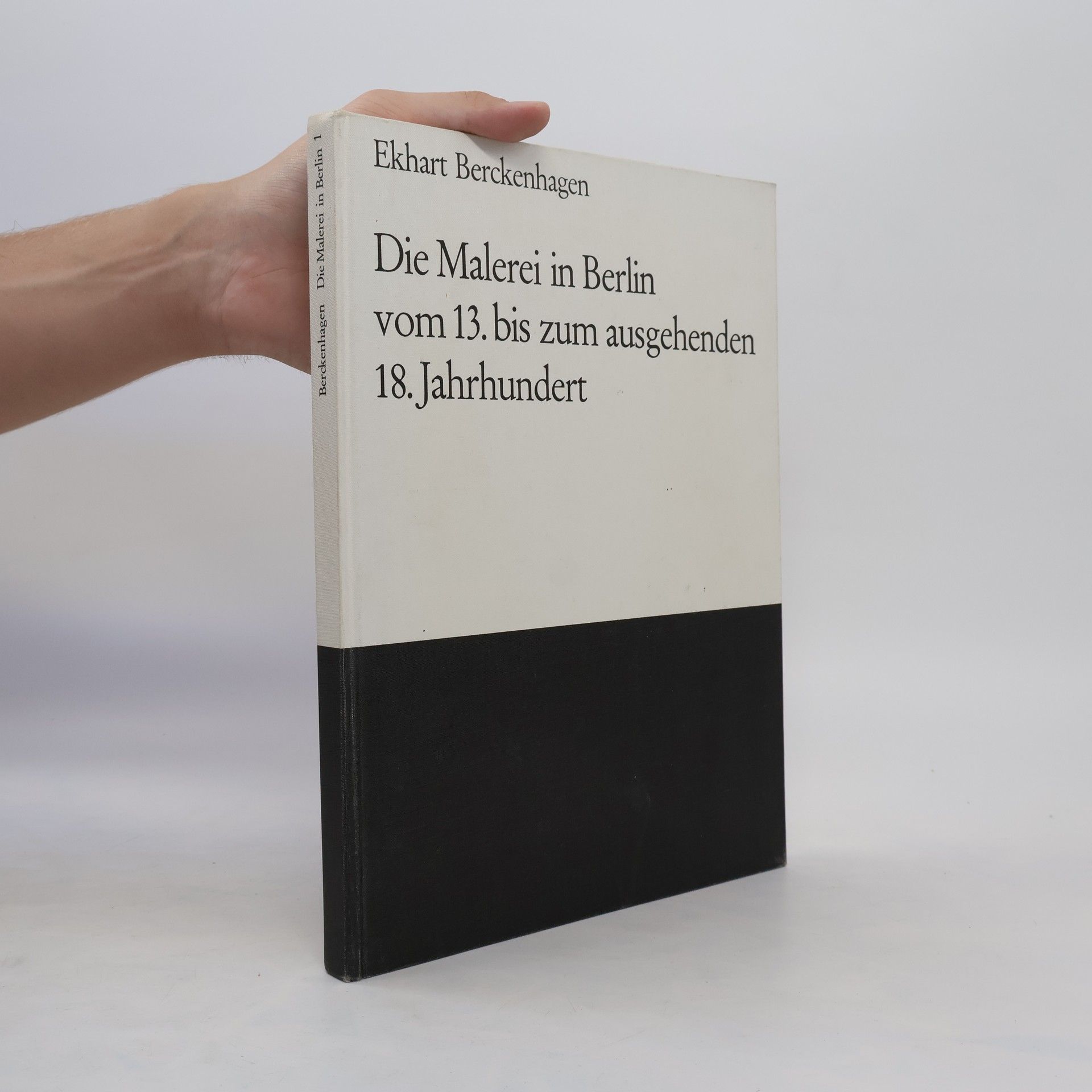 Ekhart Berckenhagen Die Malerei in Berlin vom 13. bis zum ausgehenden 18. Jahrhundert