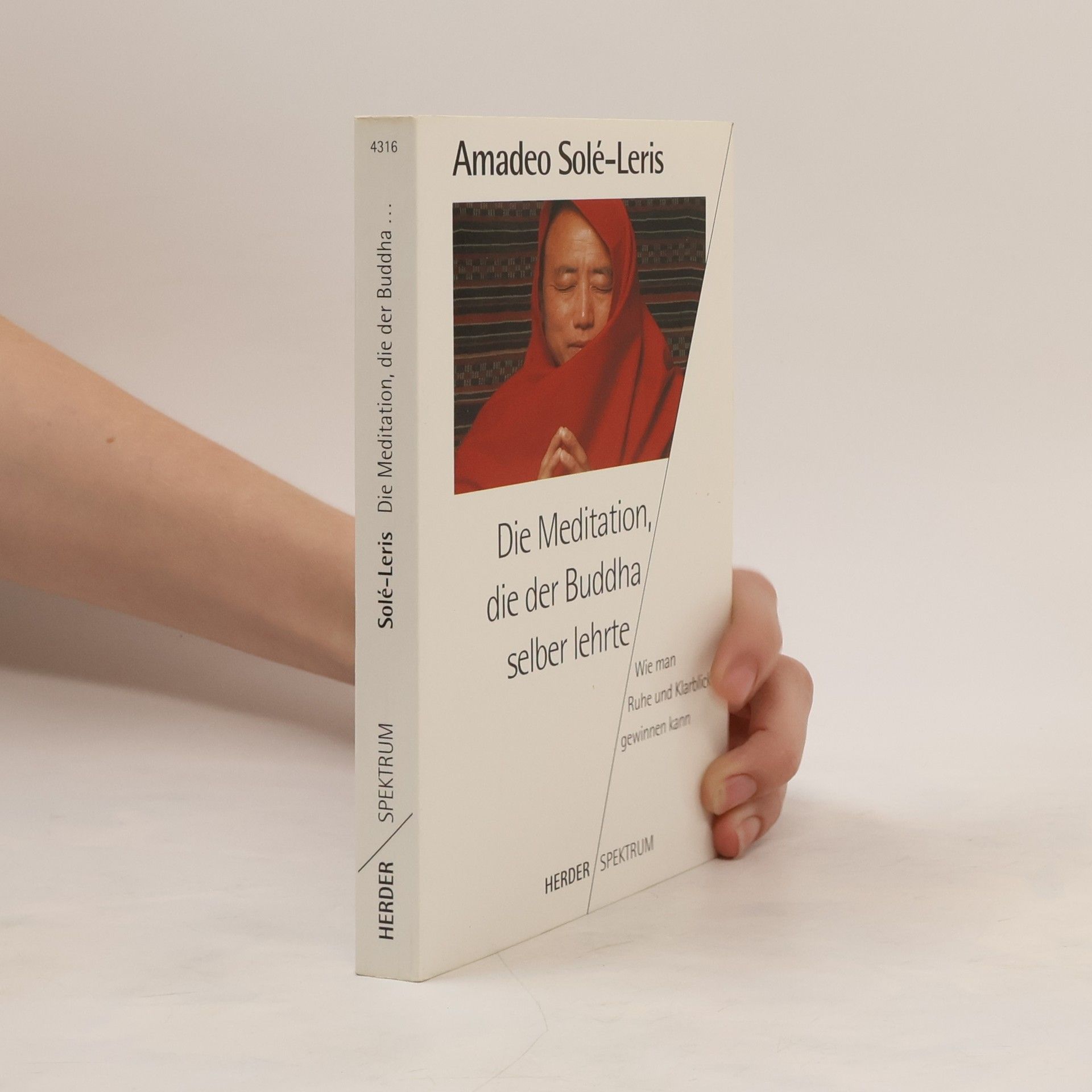 Amadeo Sole-Leris Die Meditation, die der Buddha selber lehrte. Wie man Ruhe und Klarblick gewinnen kann