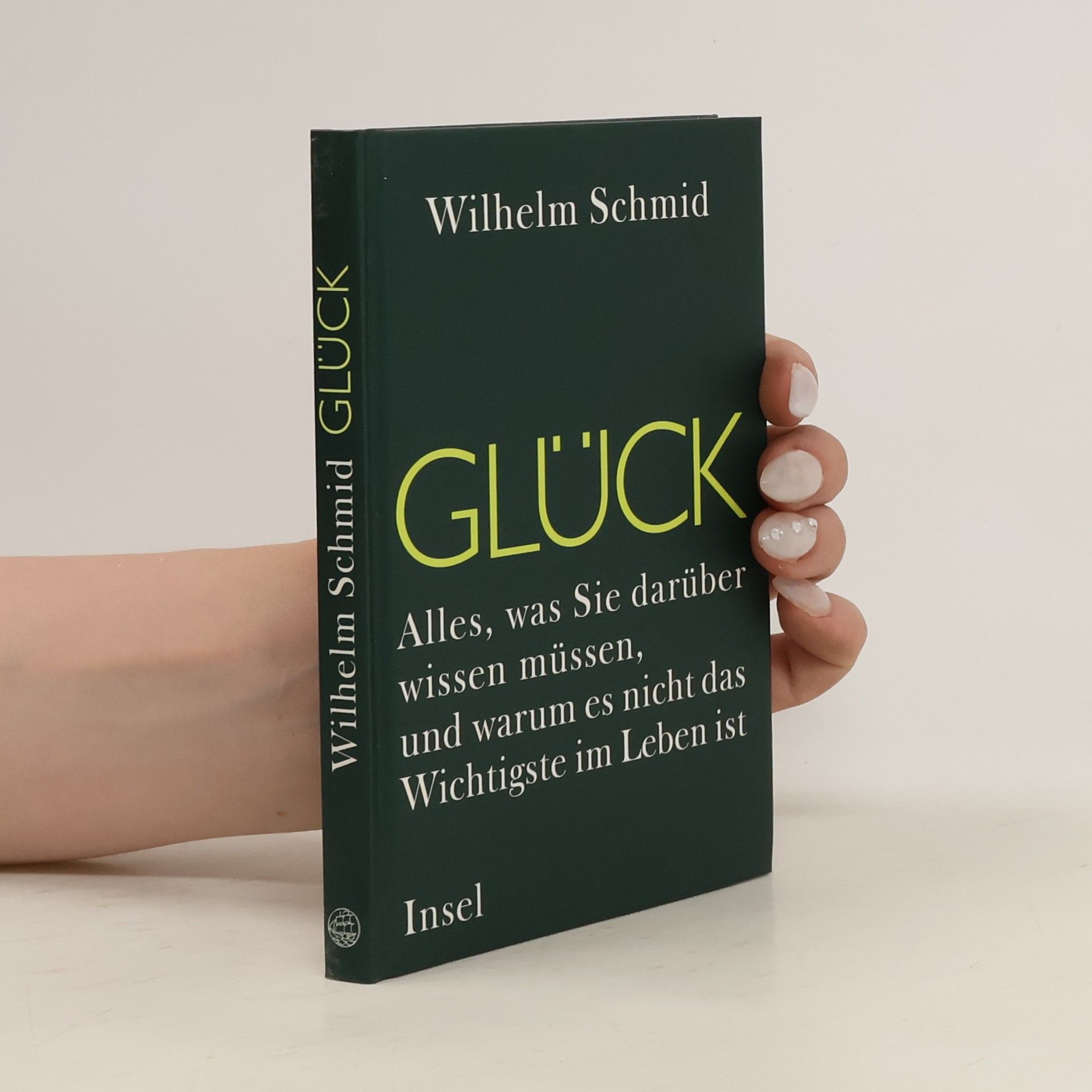 Wilhelm Schmidt-Thomé Glück. Alles, was Sie darüber wissen müssen, und warumes nicht das Wichtigste im Leben ist