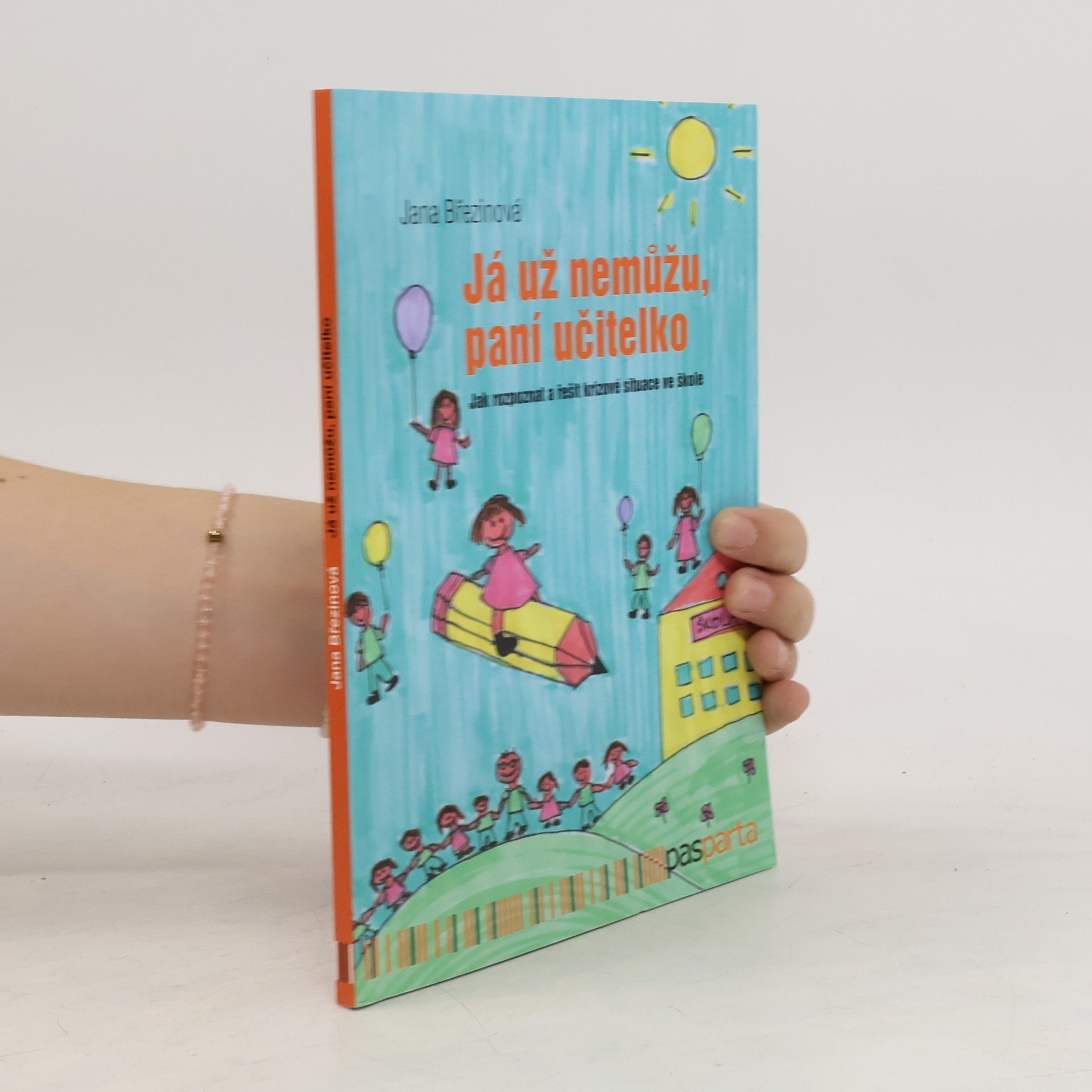 Jana Březinová Já už nemůžu, paní učitelko : jak rozpoznat a řešit krizové situace ve škole