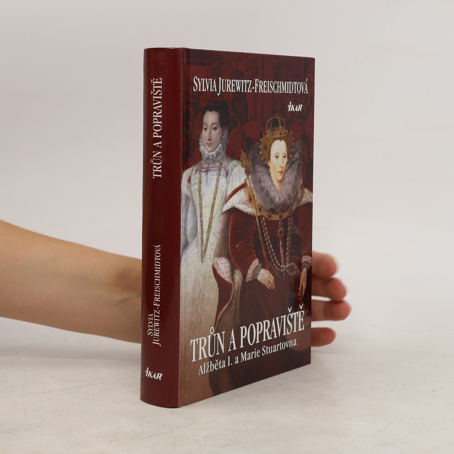 Sylvia Jurewitz Freischmidt Trůn a popraviště : Alžběta I. a Marie Stuartovna