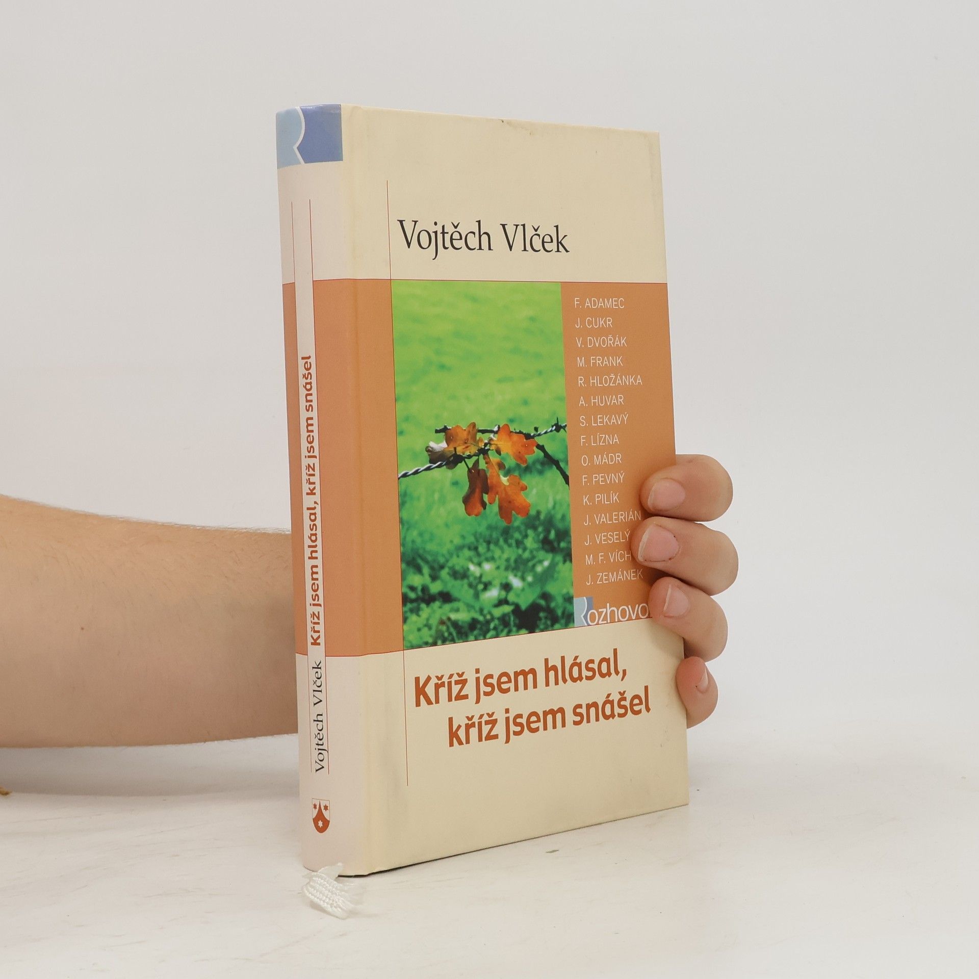 Vojtěch Vlček Kříž jsem hlásal, kříž jsem snášel : rozhovory s kněžími a řeholníky pronásledovanými za komunismu v letech 1948-1989