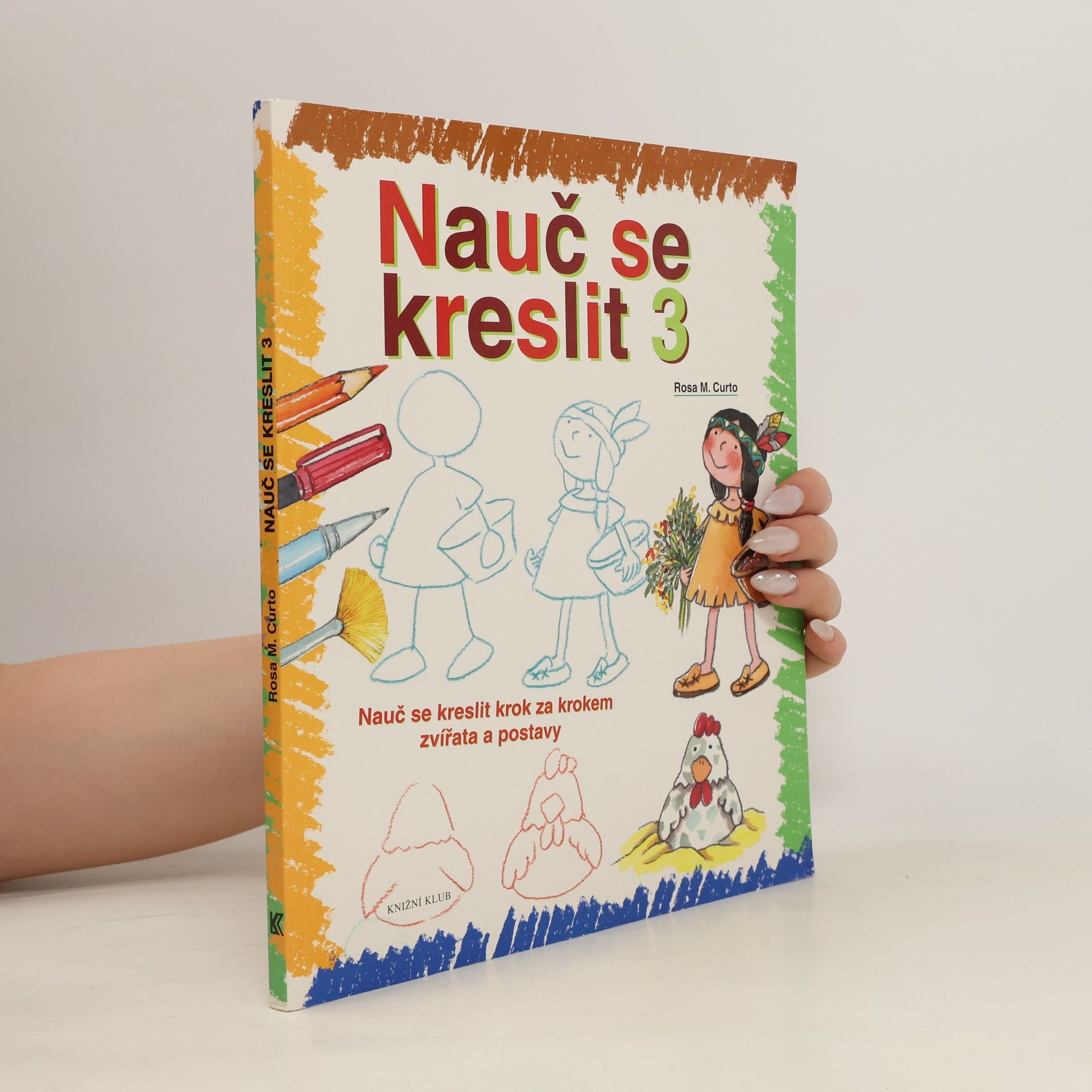 Rosa María Curto Nauč se kreslit 3. Nauč se kreslit krok za krokem zvířata a postavy