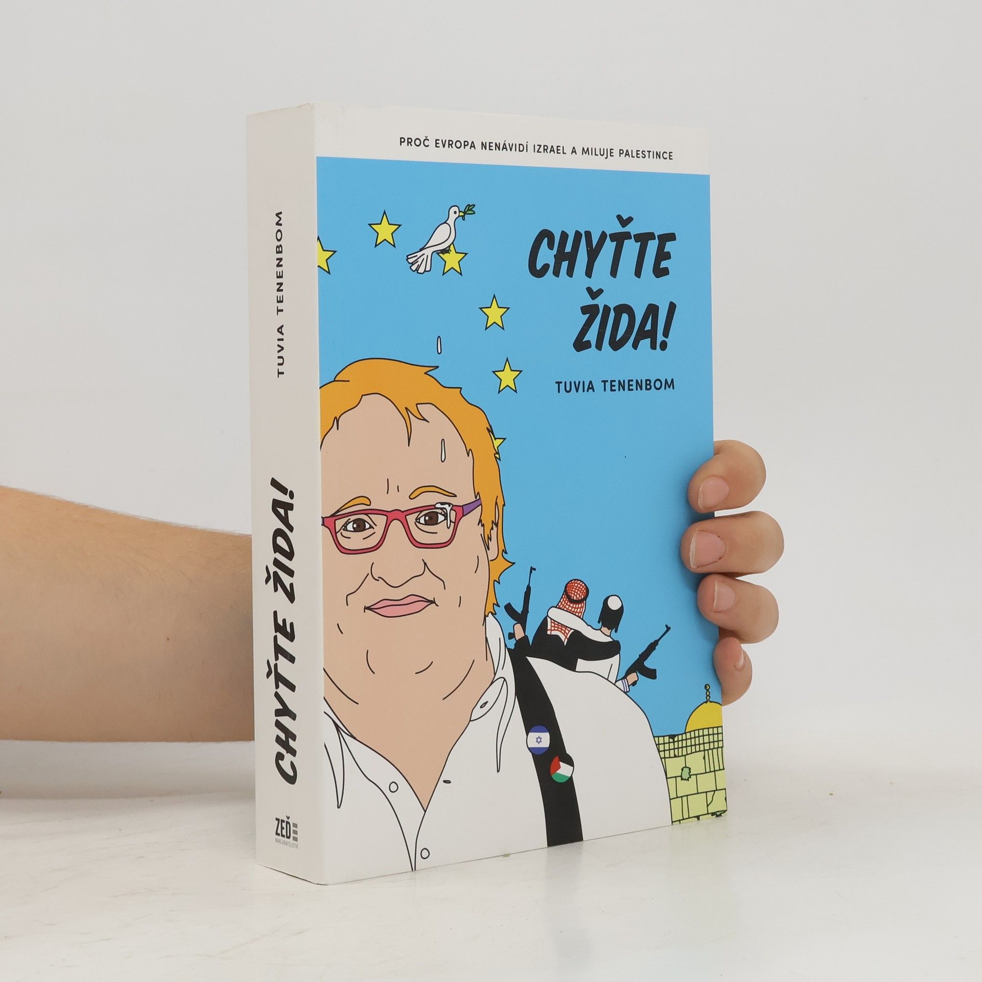 Tuvia Tenenbom Chyťte Žida! : proč Evropa nenávidí Izrael a miluje Palestince