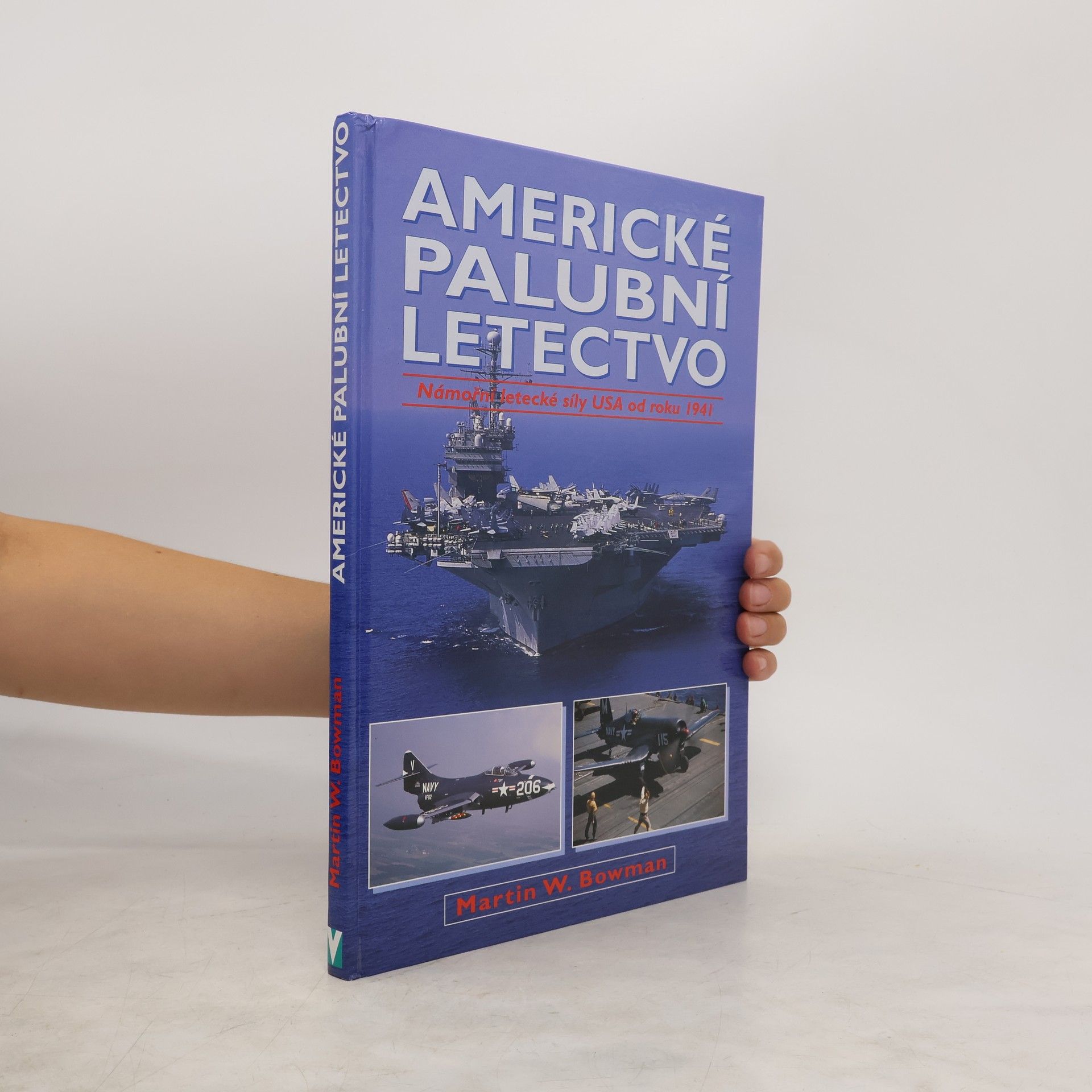 Martin Bowman Americké palubní letectvo: Námořní letecké síly USA od roku 1941