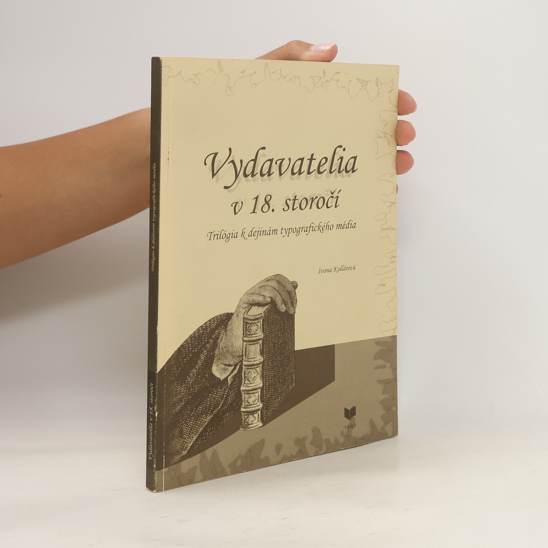Ivona Kollárová Vydavatelia v 18. storočí: Trilógia k dejinám typografického média
