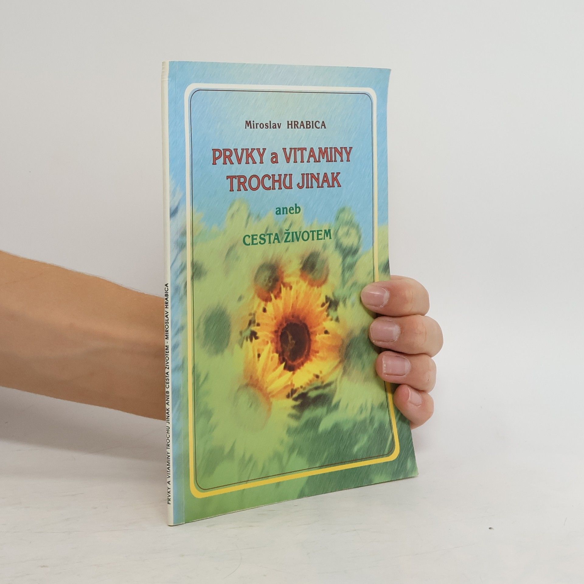 Miroslav Hrabica Prvky a vitamíny trochu jinak, aneb, Cesta životem