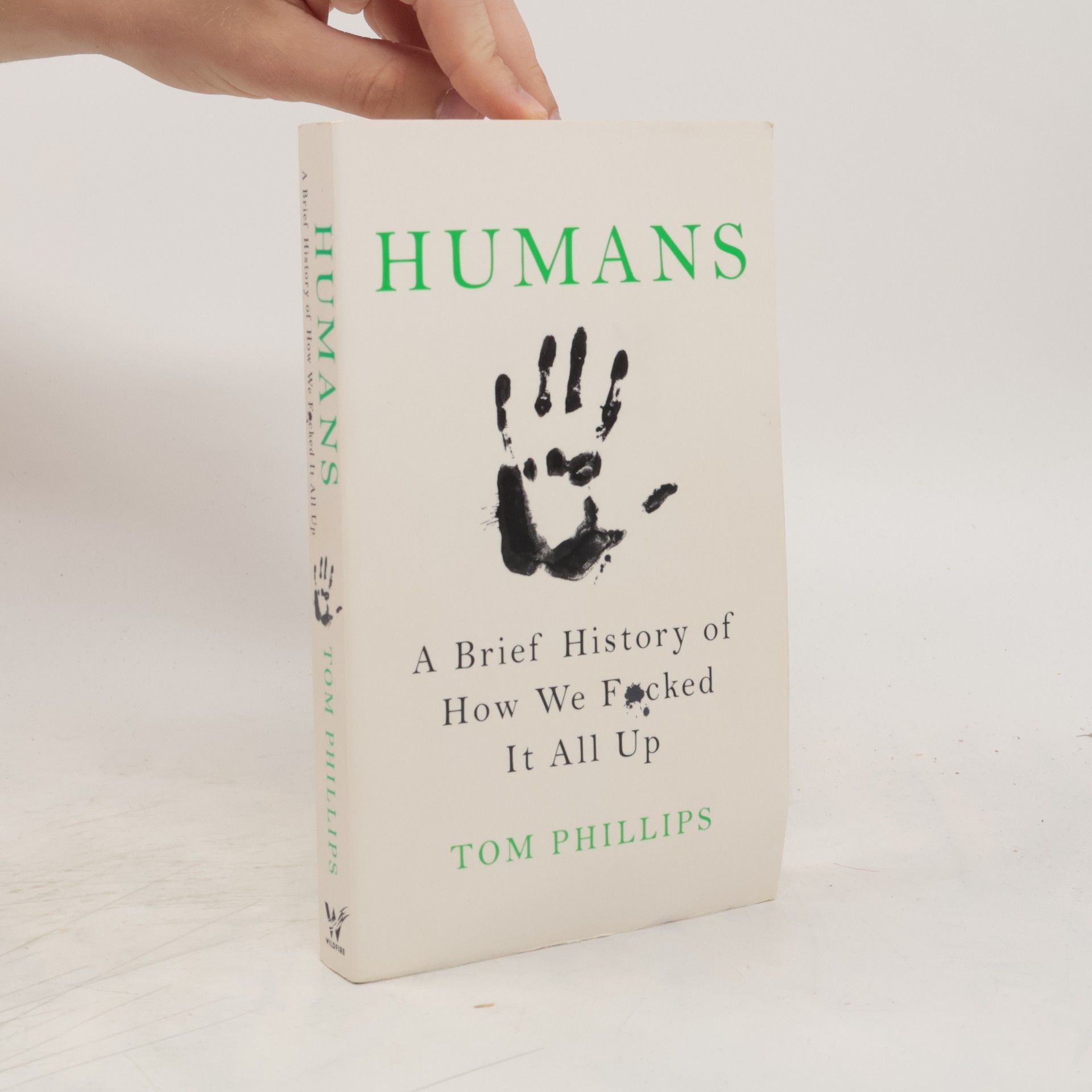 Tom Phillips Humans: A Brief History of How We Fucked It All Up