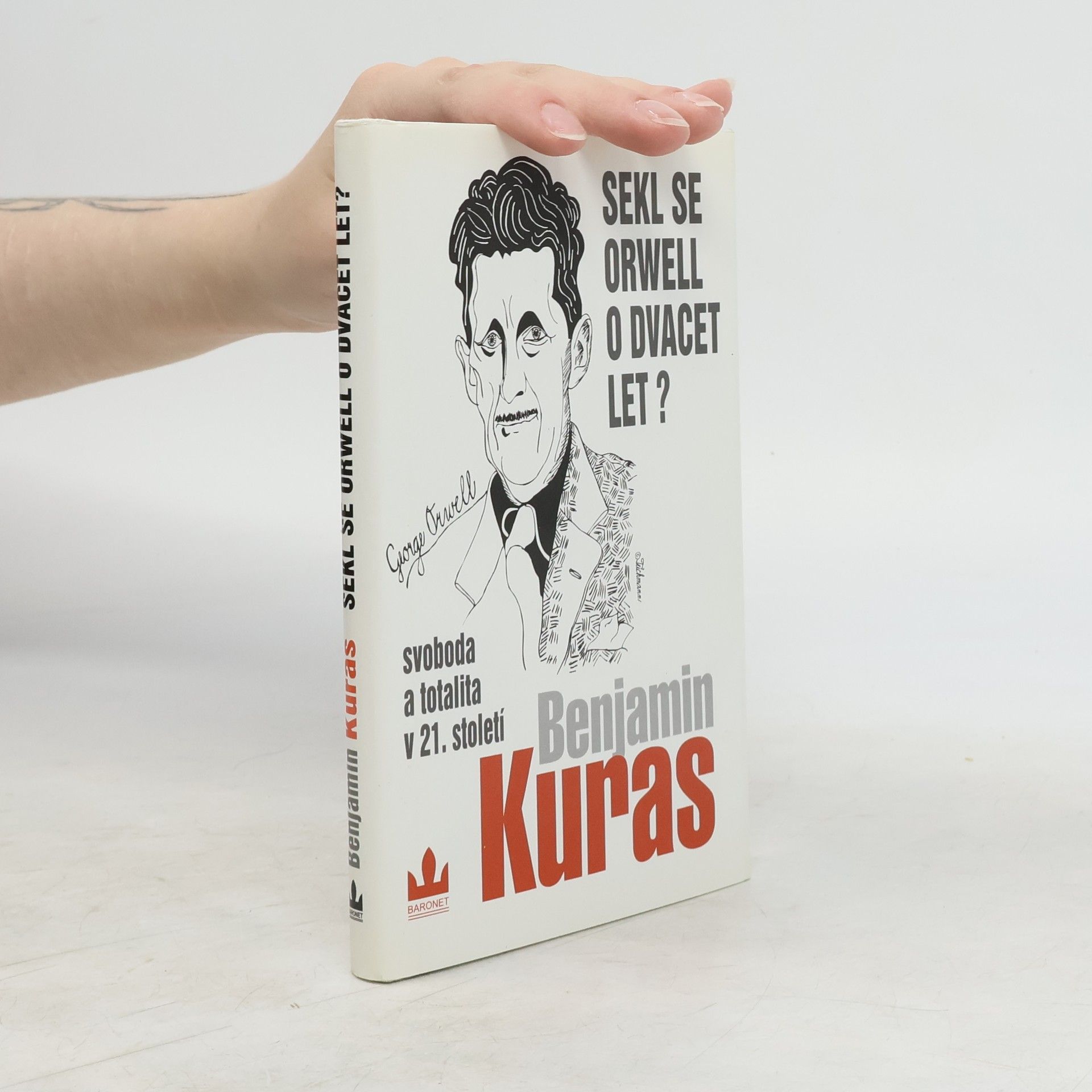 Benjamin Kuras Sekl se Orwell o dvacet let? : Svoboda a totalita v 21. století
