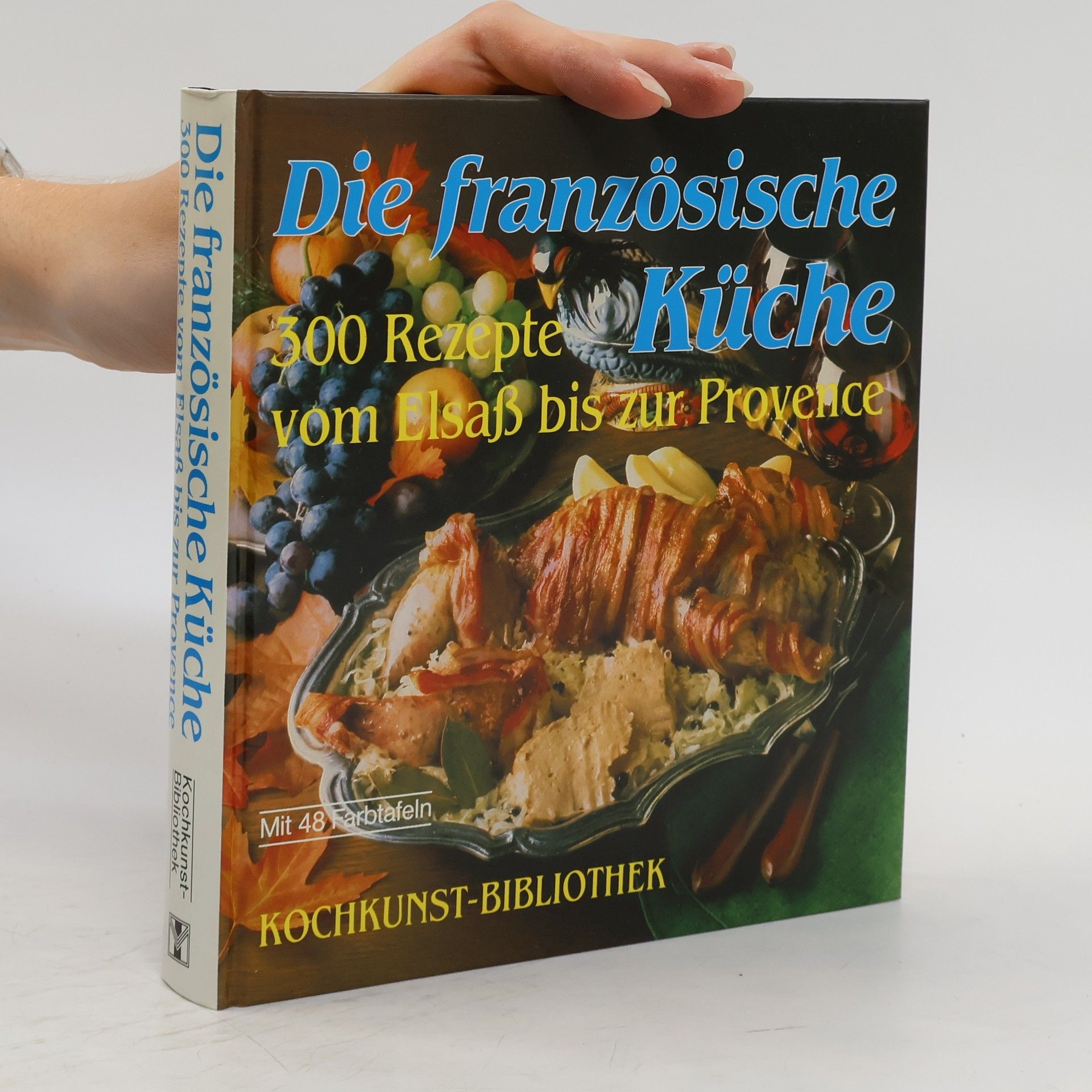 Collectif d'auteurs Die französische Küche: 300 Rezepte vom Elsaß bis zur Provence
