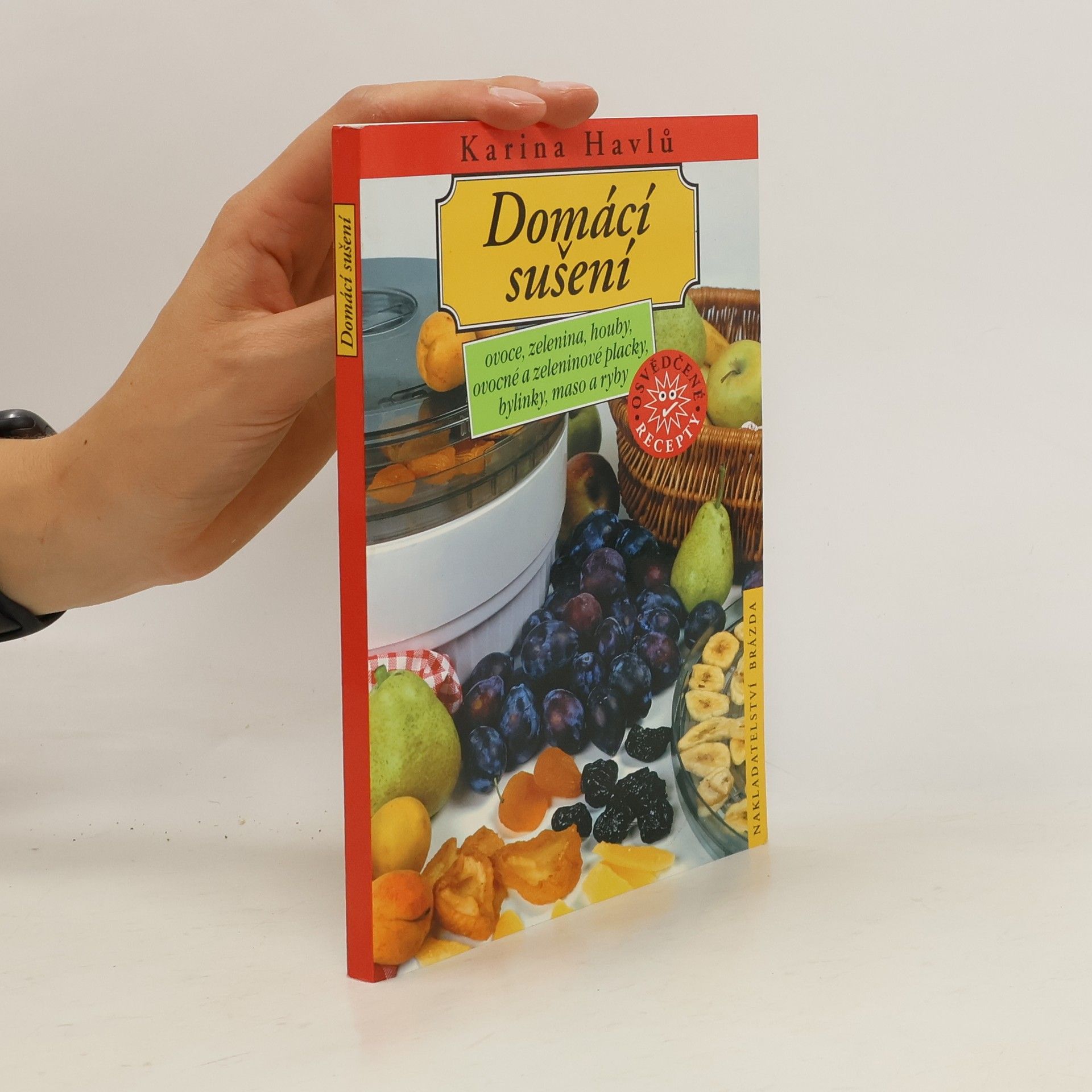 Karina Havlů Domácí sušení : ovoce, zelenina, houby, ovocné a zeleninové placky, bylinky, maso a ryby