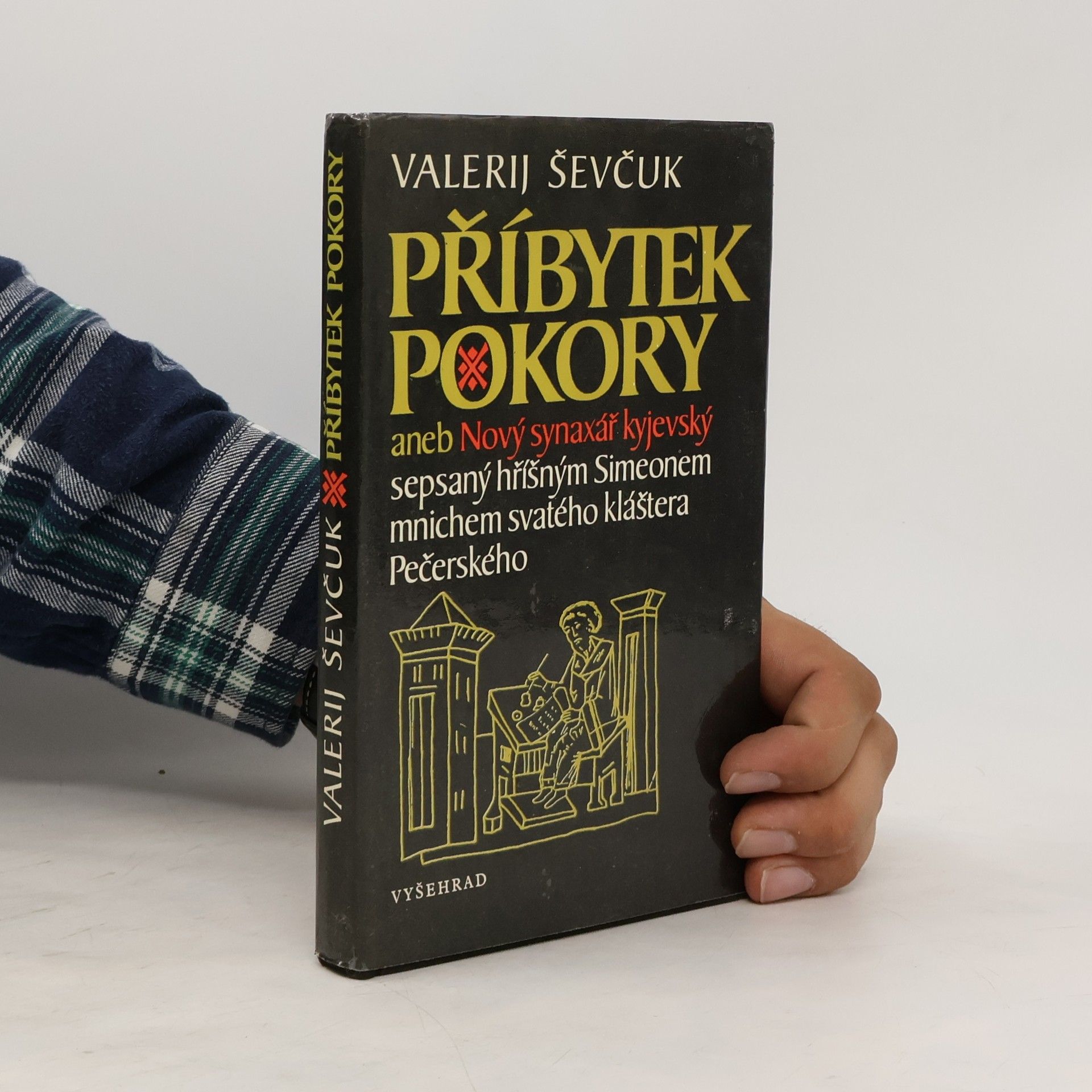 Valerìj Ševčuk Příbytek pokory aneb Nový synaxář kyjevský sepsaný hříšným Simeonem mnichem svatého kláštera Pečerského