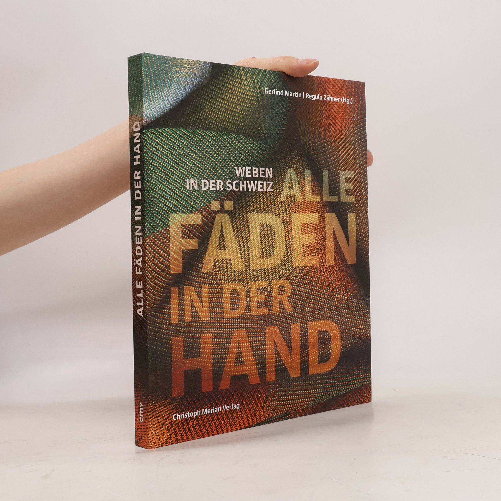Gerlind Martin Alle Fäden in der Hand. Weben in der Schweiz
