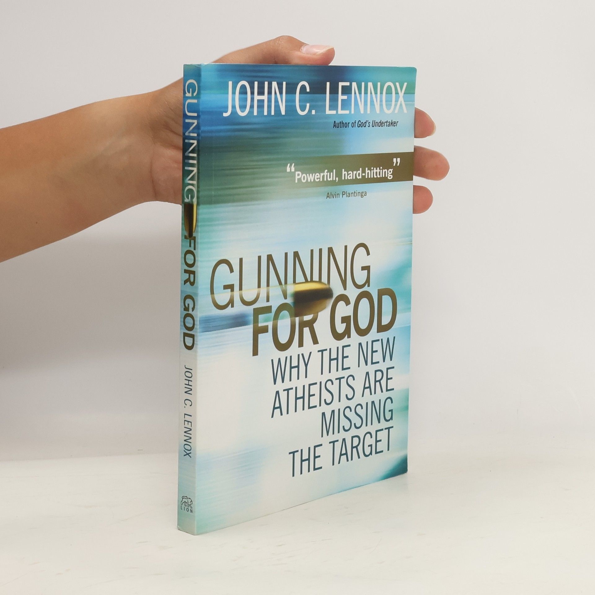 John Lennox Gunning for God : why the new atheists are missing the target