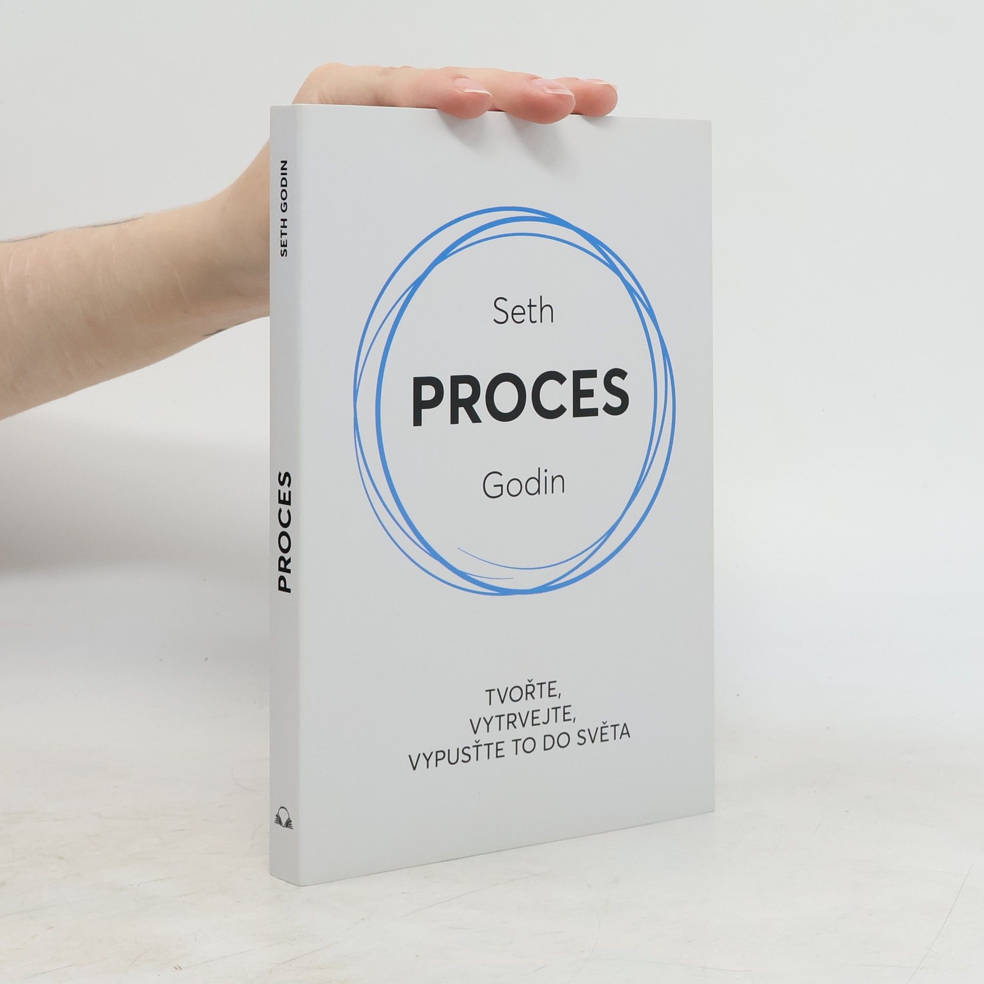 Seth Godin Proces : tvořte, vytrvejte, vypusťte to do světa
