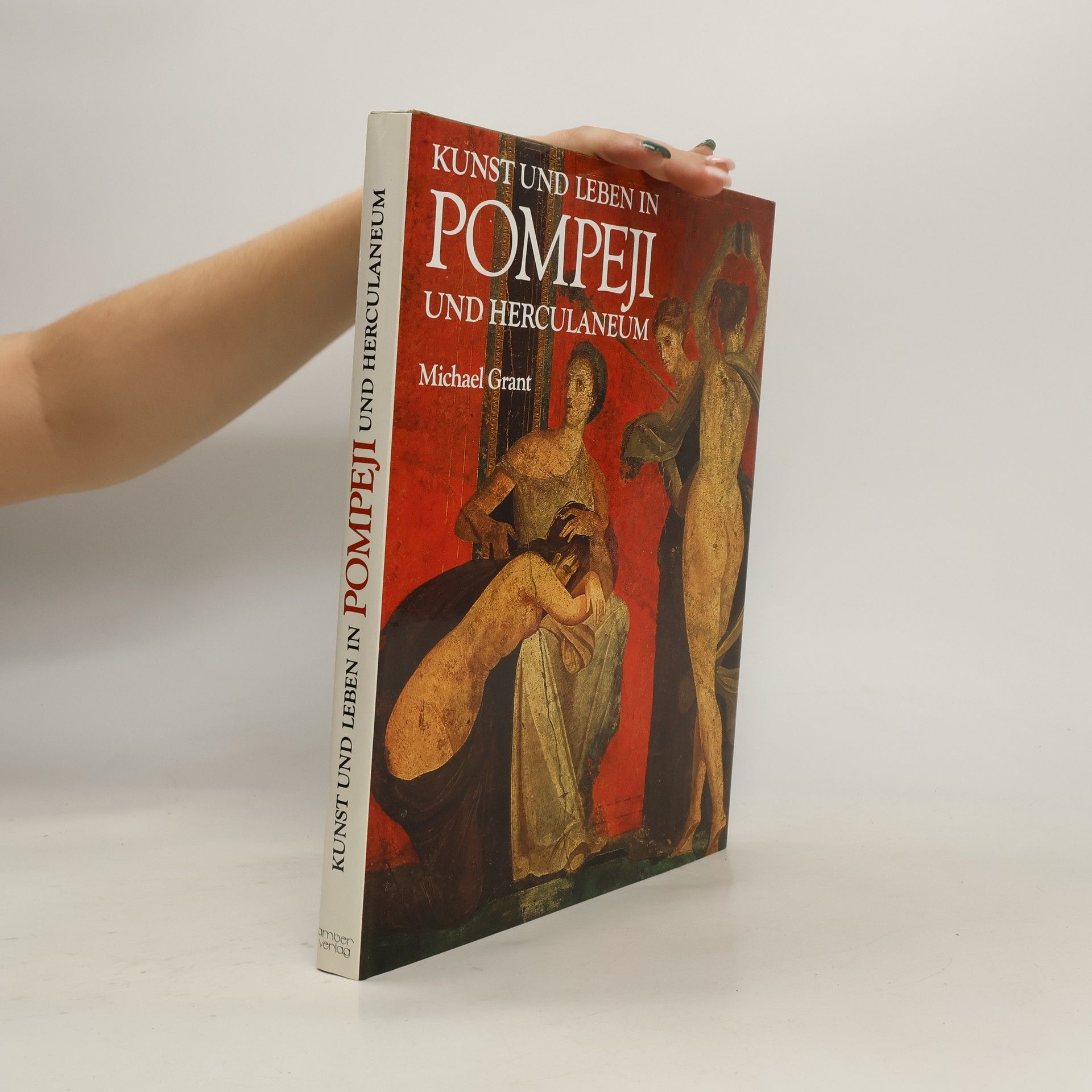 Michael Grant Kunst und Leben in Pompeji und Herculaneum