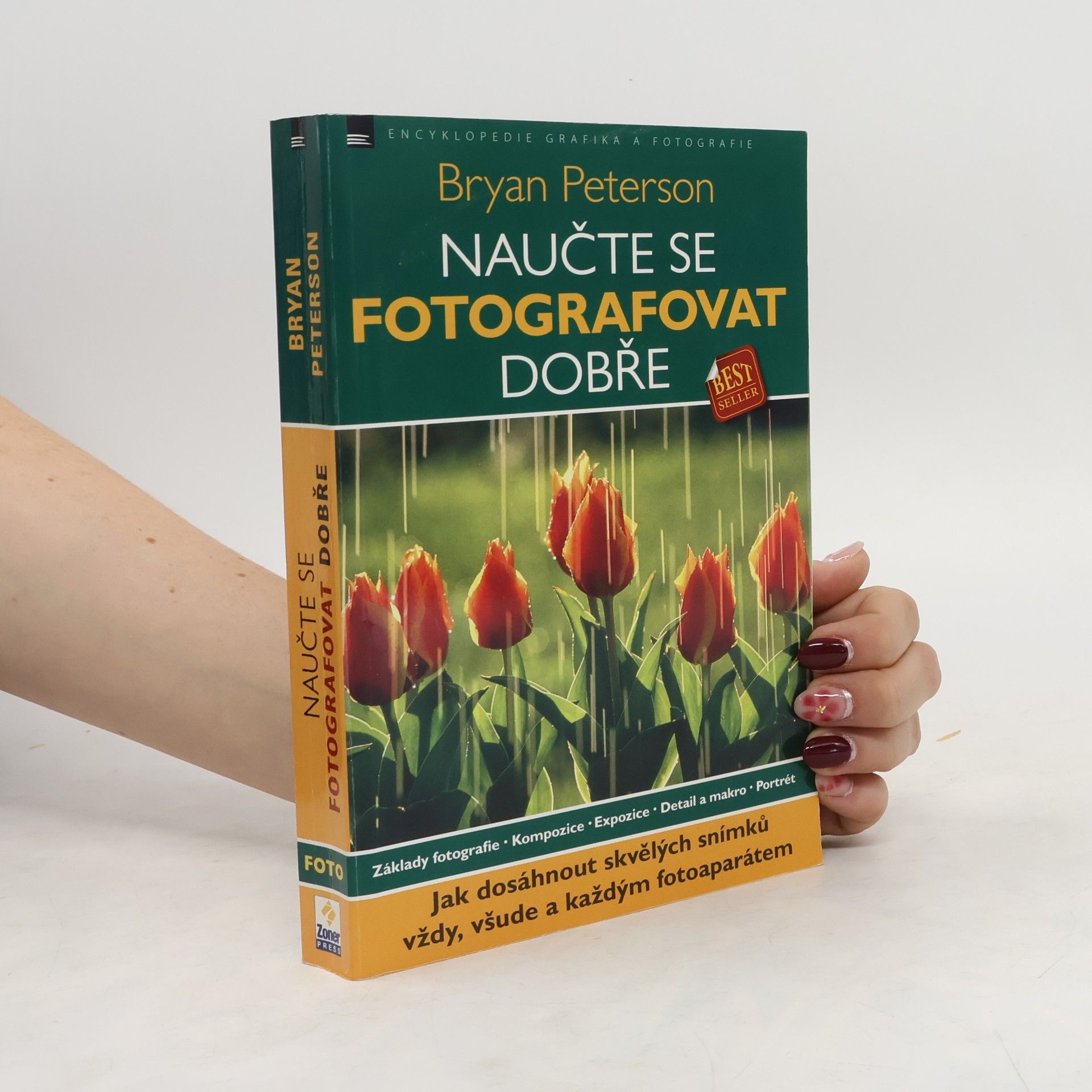 Bryan Peterson Naučte se fotografovat dobře: Jak dosáhnout skvělých snímků vždy, všude a každým fotoaparátem