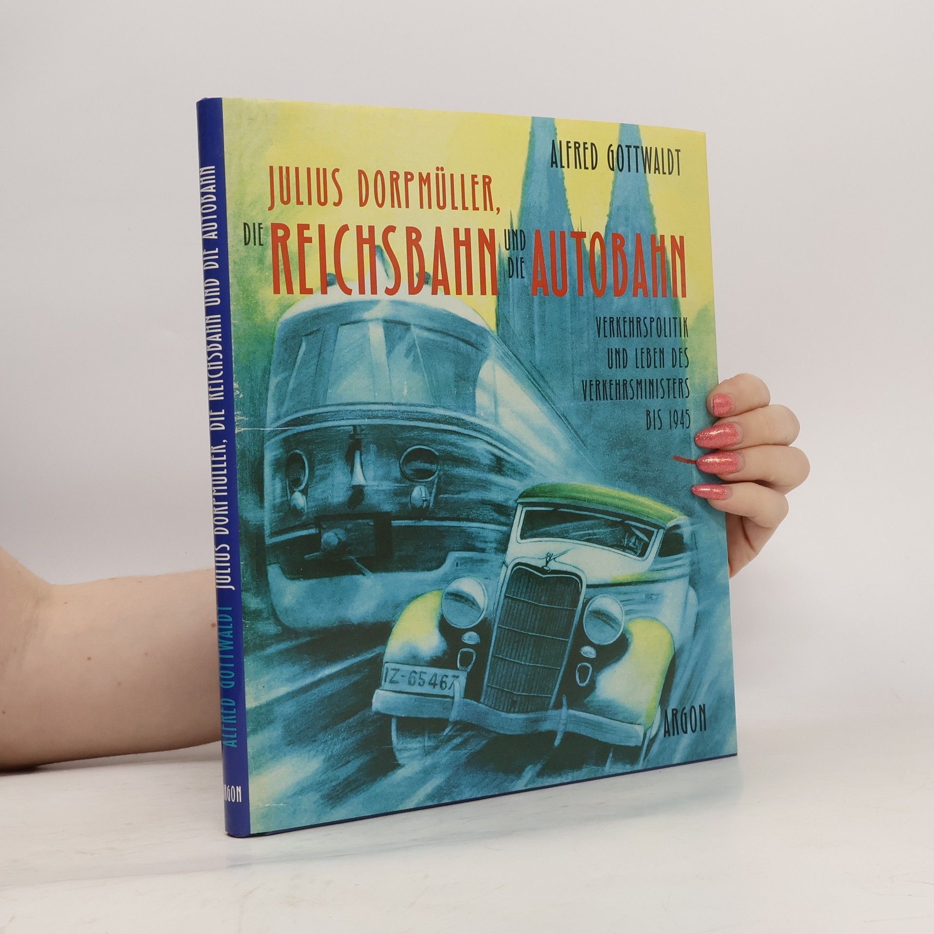Alfred B. Gottwaldt Julius Dorpmüller, die Reichsbahn und die Autobahn