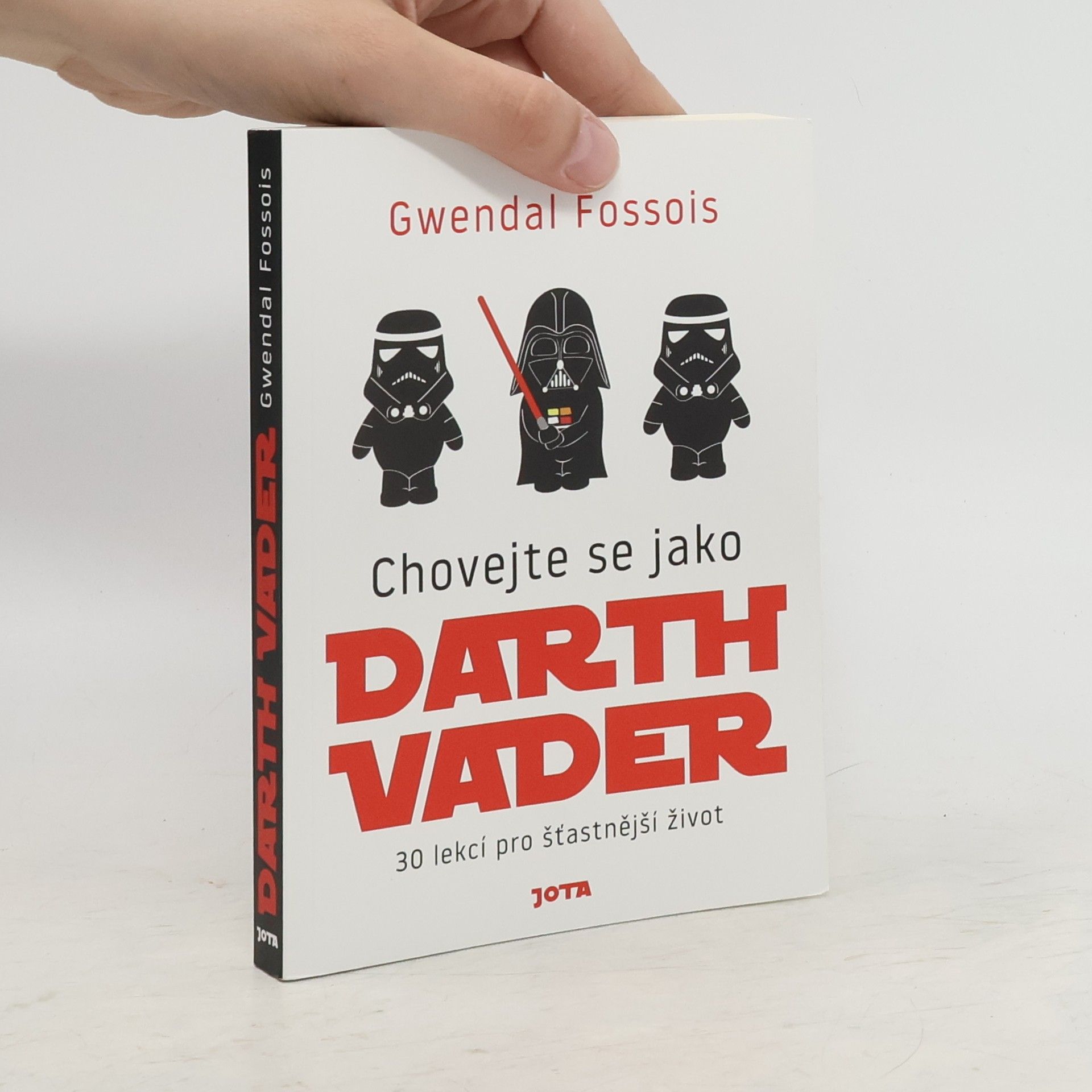 Gwendal Fossois Chovejte se jako Darth Vader : 30 lekcí pro šťastnější život