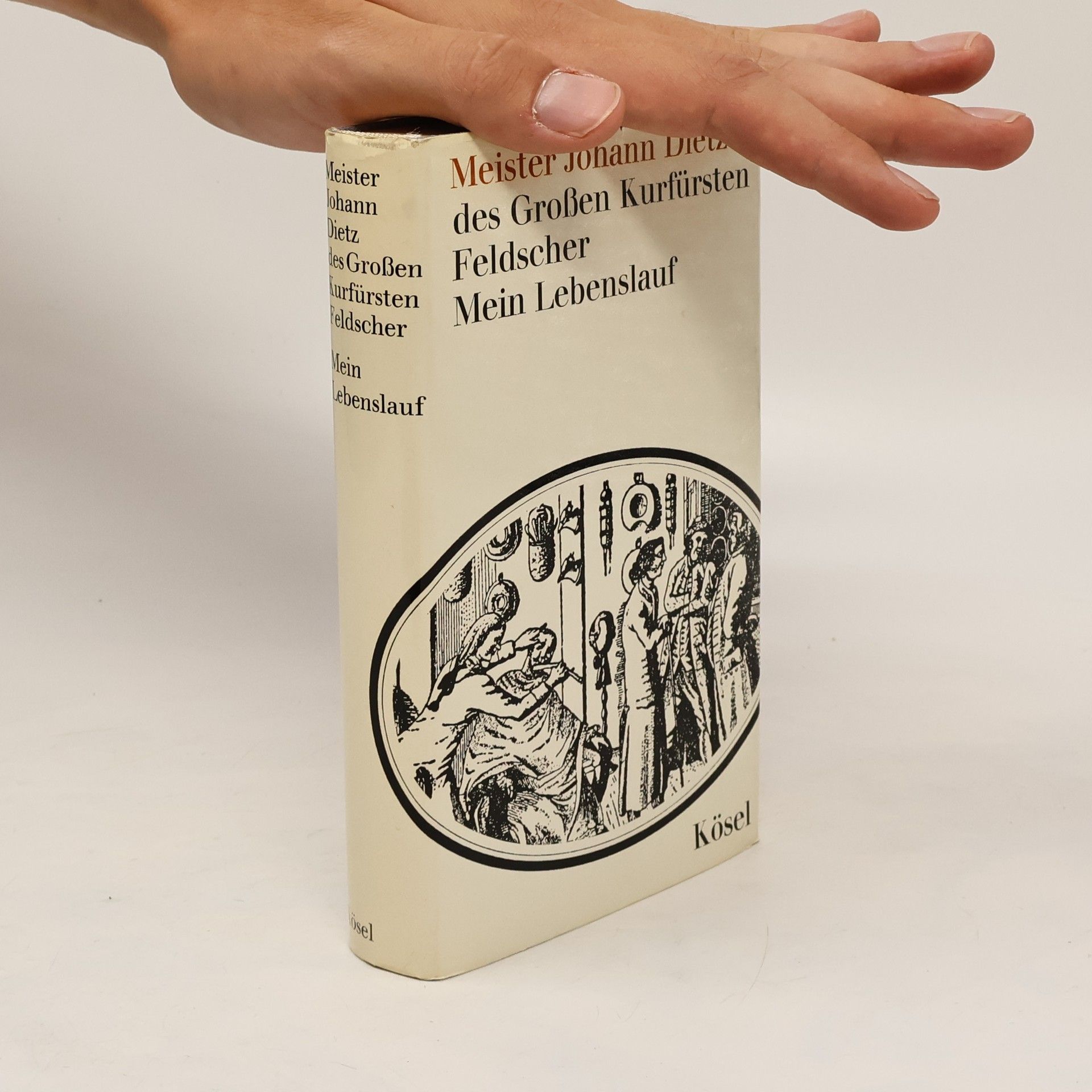 Johann Dietz Meister Johann Dietz, des Großen Kurfürsten Feldscher. Mein Lebenslauf