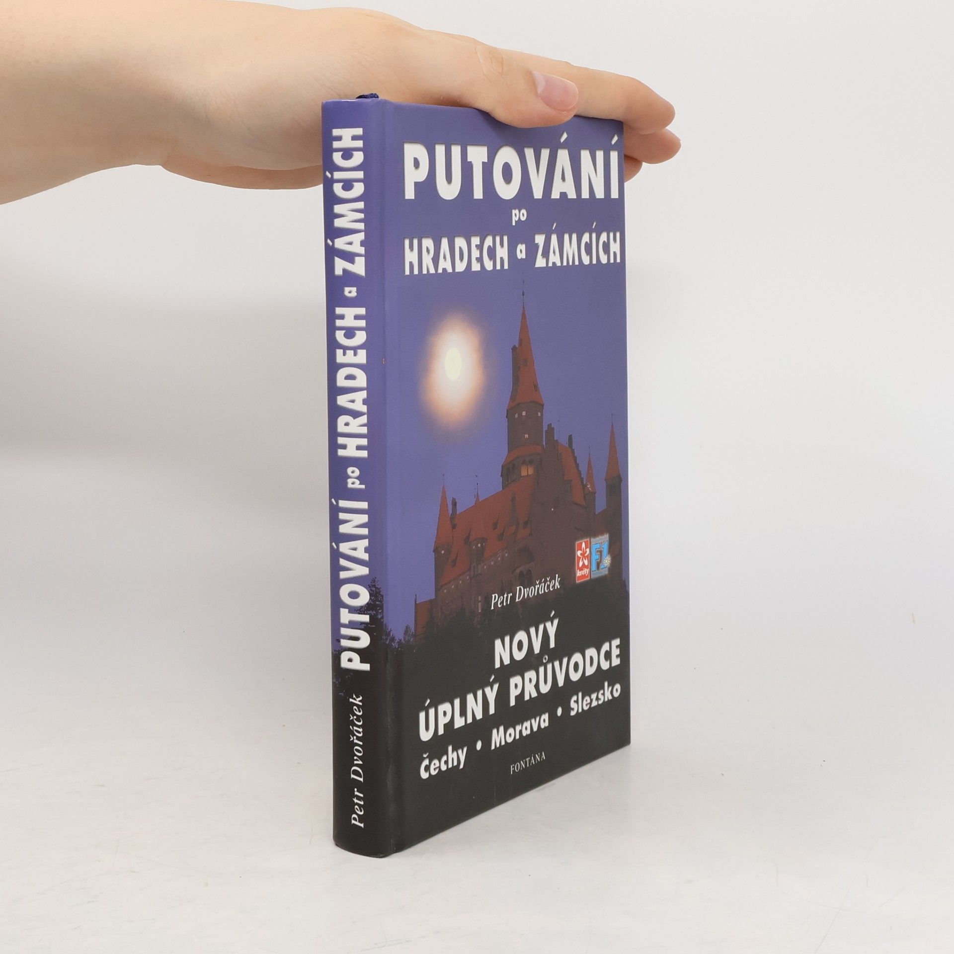Petr Dvořáček Průvodce po hradech a zámcích. Čechy, Morava, Slezsko (Putování po hradech a zámcích. Nový úplný průvodce)