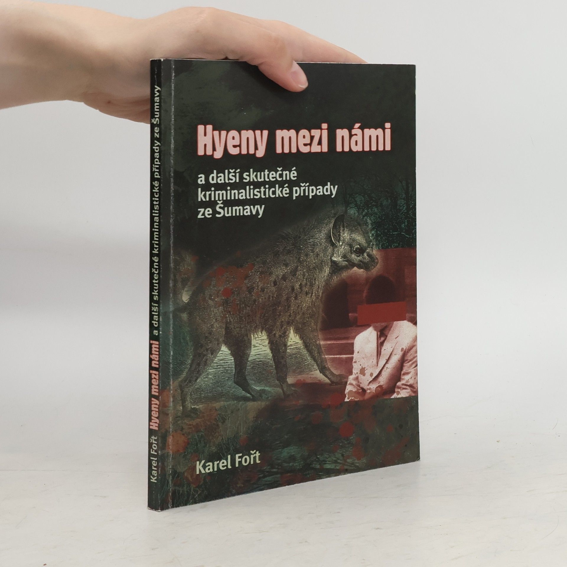Karel Jaroslav Fořt Hyeny mezi námi a další skutečné kriminalistické případy ze Šumavy