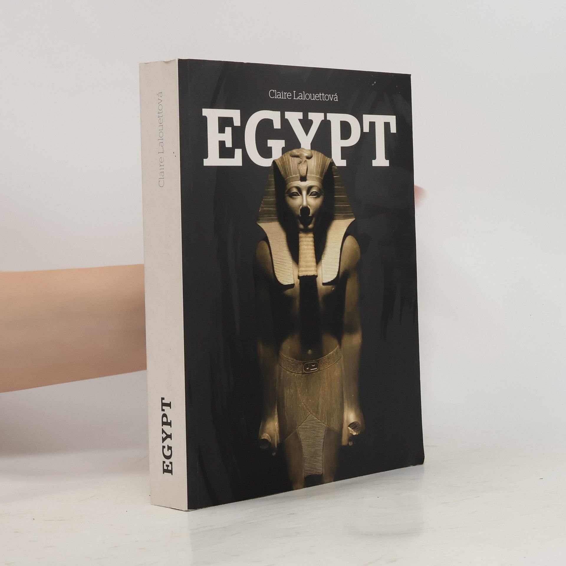 Claire Lalouette Egypt: Králové starověkého Egypta
