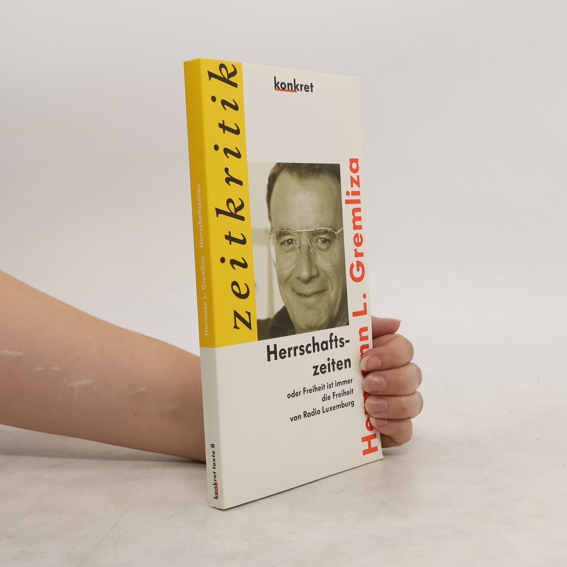 Hermann L. Gremliza Herrschaftszeiten oder Freiheit ist immer die Freiheit von Radio Luxemburg