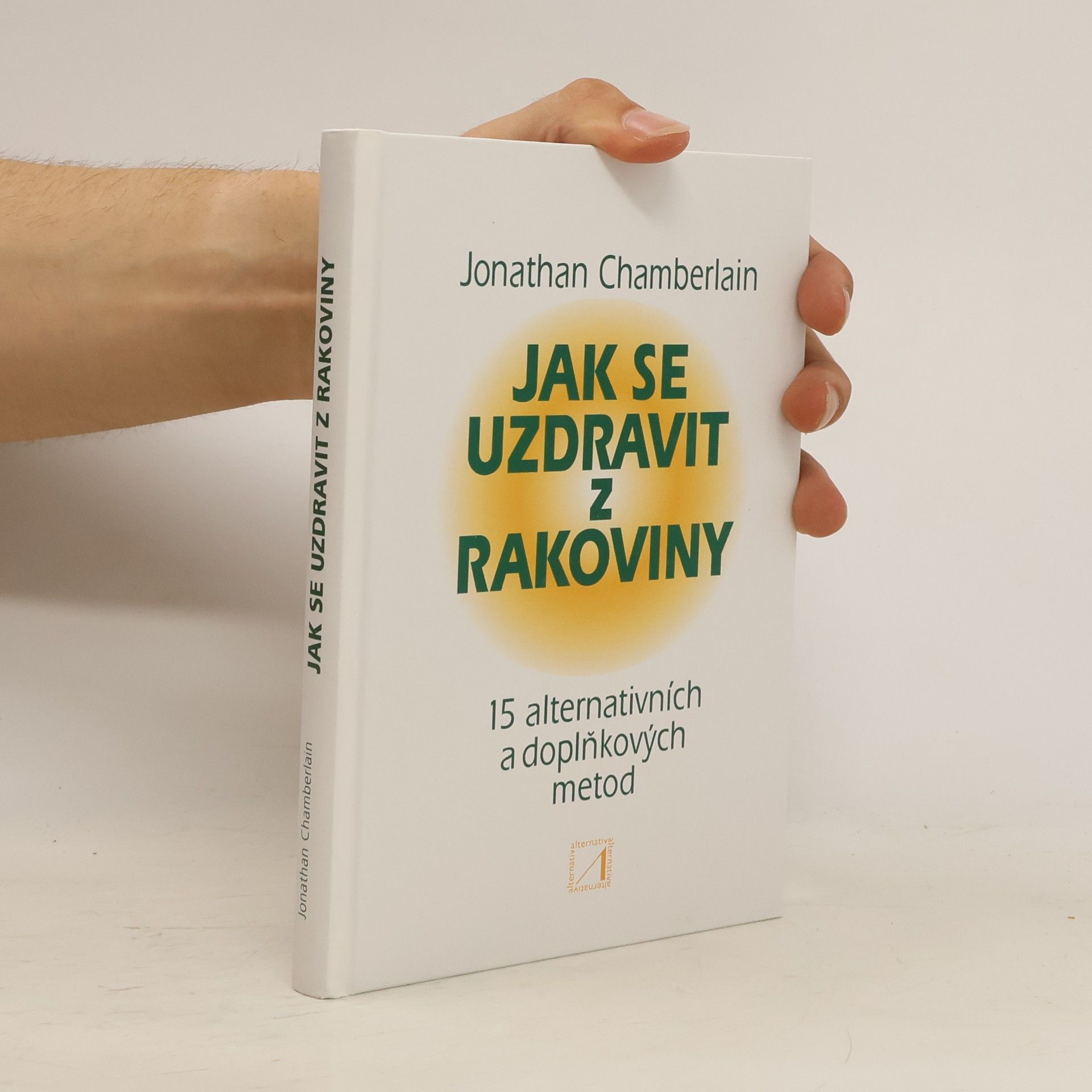 Jonathan Chamberlain Jak se uzdravit z rakoviny : 15 alternativních a doplňkových metod