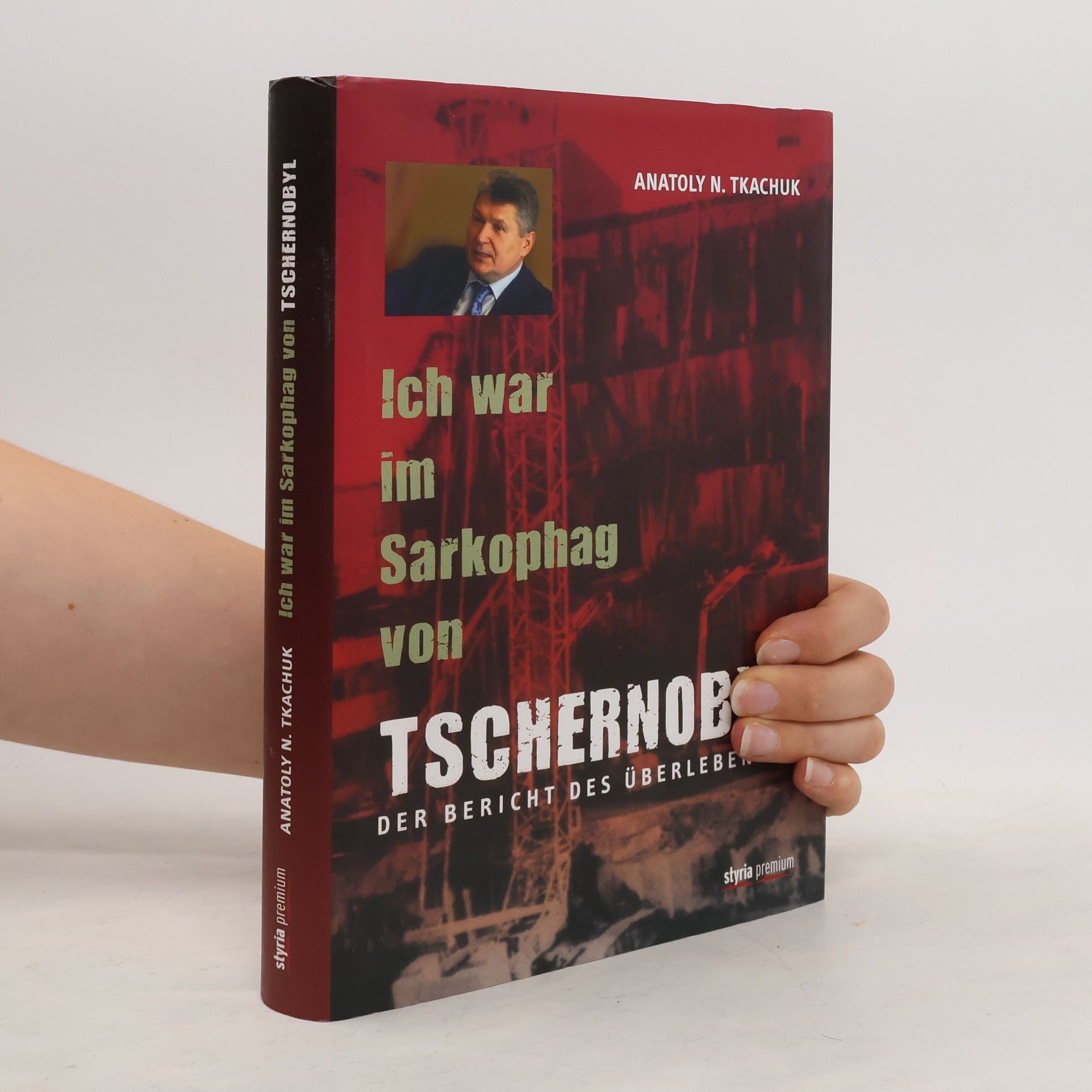 Anatolij N. Tkačuk Ich war im Sarkophag von Tschernobyl