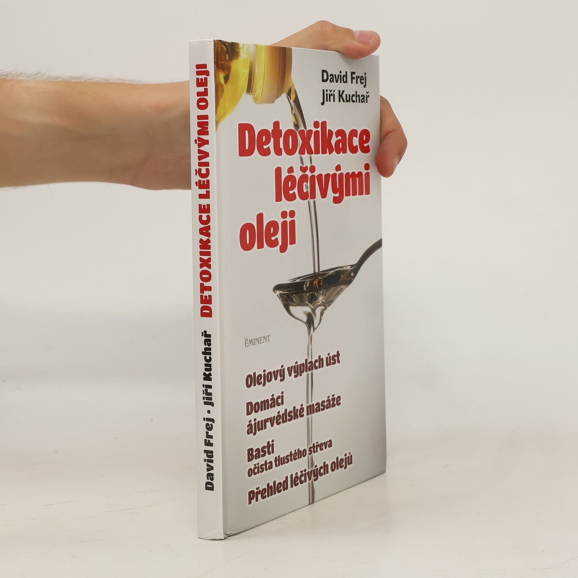 David Frej Detoxikace léčivými oleji : domácí ajurvédské masáže, očista tlustého střeva, olejová očista nosu, olejový výplach úst, přehled léčivých olejů