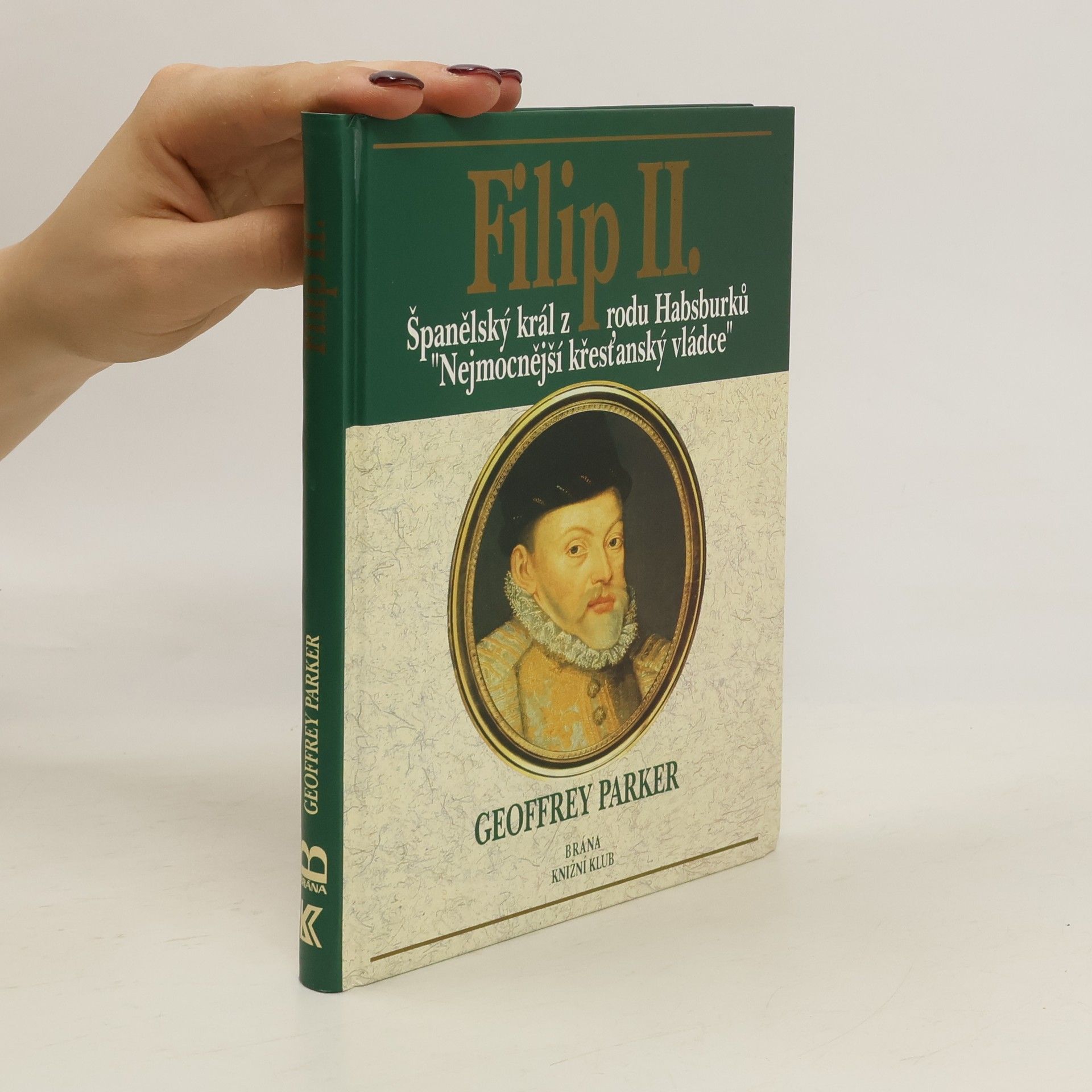 Noel Geoffrey Parker Filip II. Španělský král z rodu Habsburků, nejmocnější křesťanský vládce.