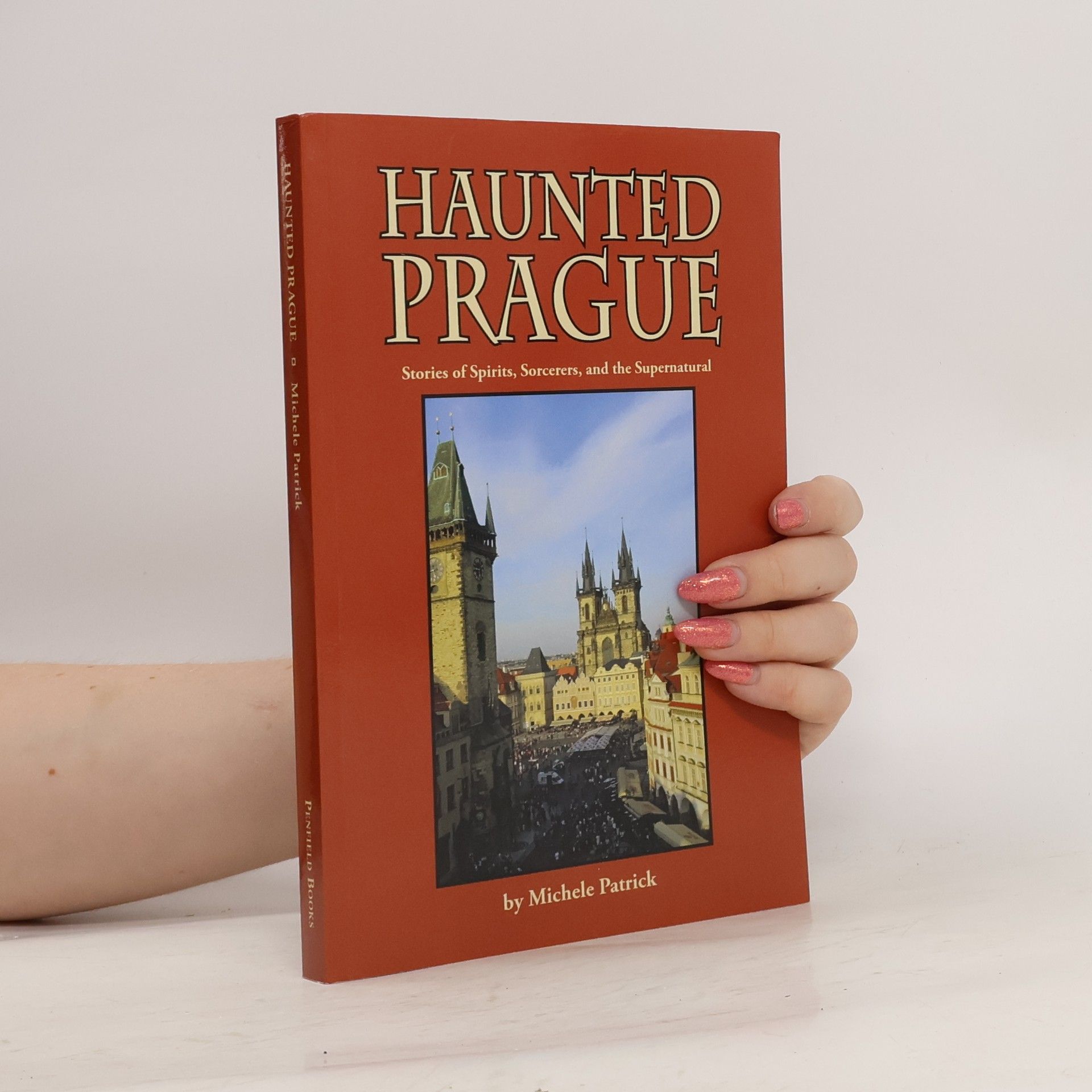 Michele Patrick Haunted Prague: Stories of Spirits, Sorcerers, and the Supernatural