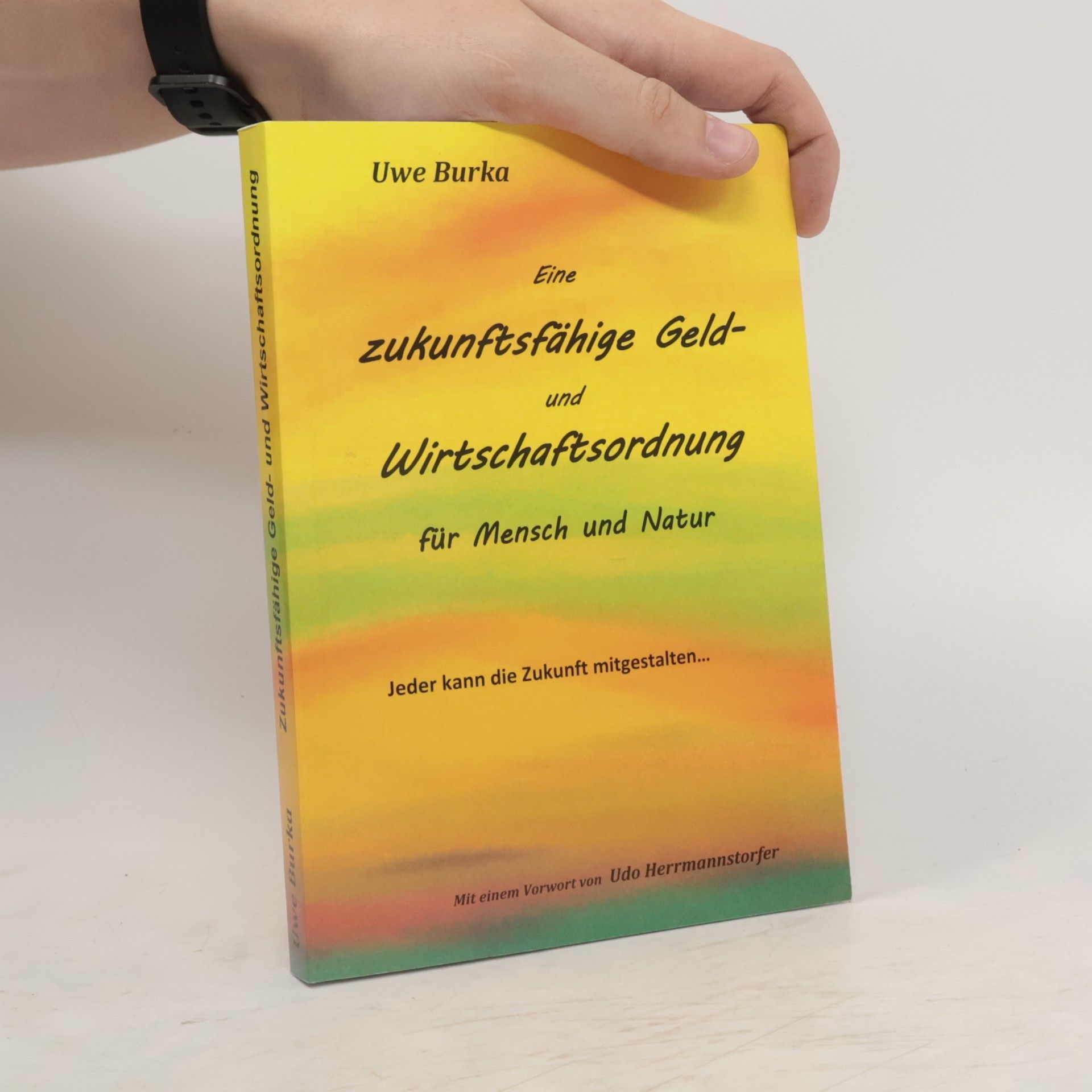 Uwe Burka Eine zukunftsfähige Geld- und Wirtschaftsordnung für Mensch und Natur