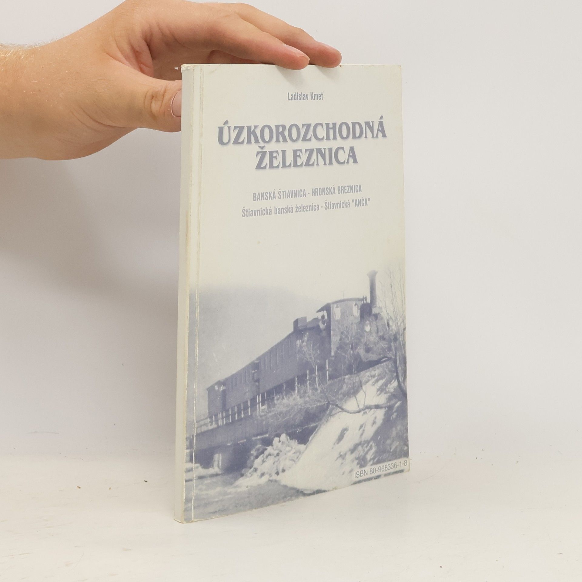 Ladislav Kmeť Úzkorozchodná železnica. Banská Štiavnica - Hronská Breznica. Štiavnická banská železnica - Štiavnická "Anča"
