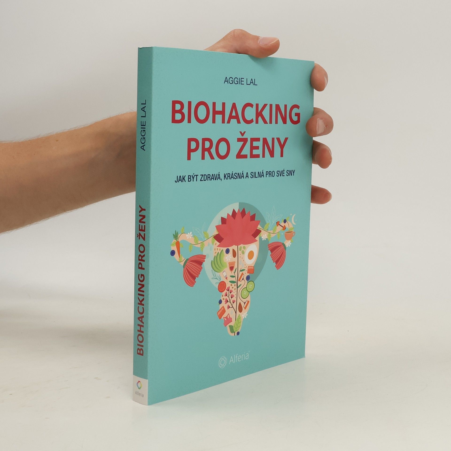 Aggie Lal Biohacking pro ženy. Jak být zdravá, krásná a silná pro své sny