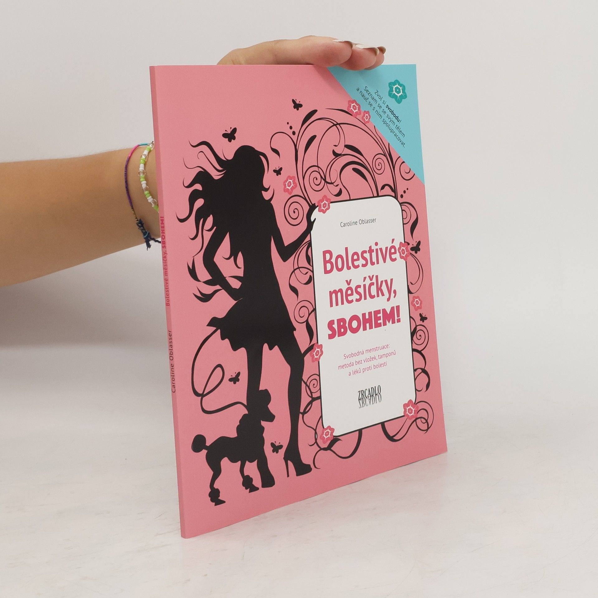 Caroline Oblasser Bolestivé měsíčky, sbohem! Svobodná menstruace: metoda bez vložek, tamponů a léků proti bolesti