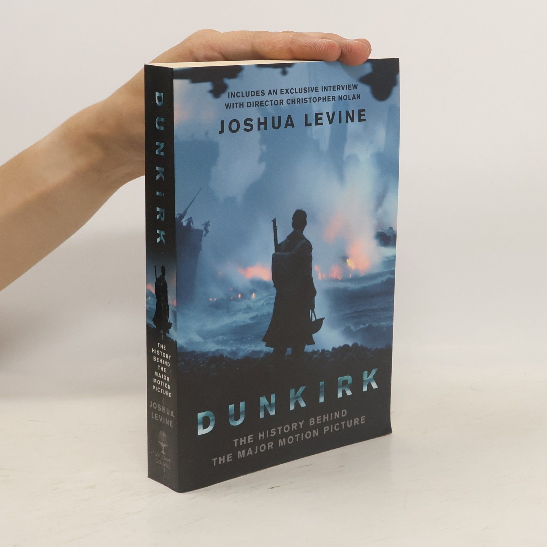 Joshua Levine Dunkirk : the history behind the major motion picture