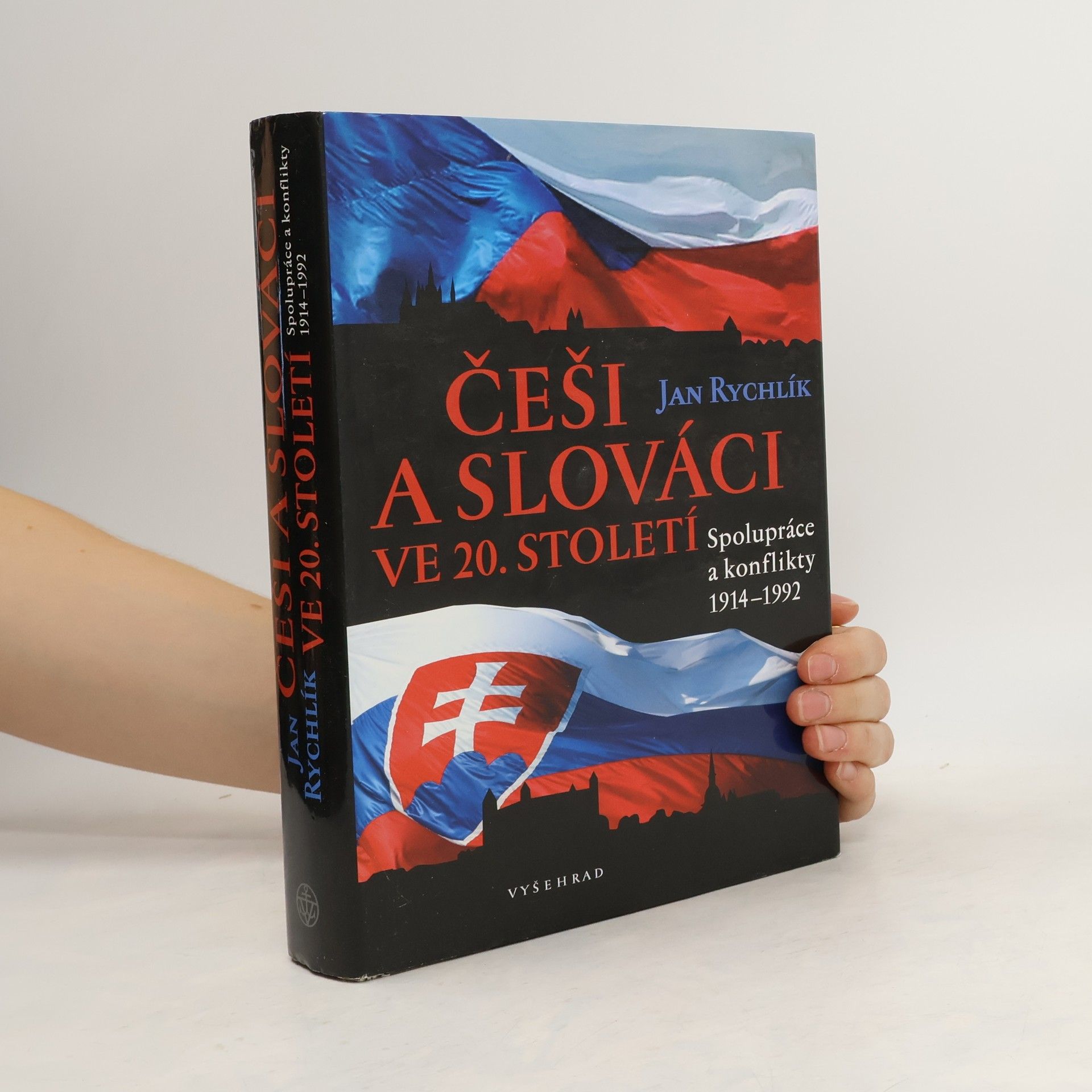 Jan Rychlík Češi a Slováci ve 20. století : spolupráce a konflikty 1914-1992