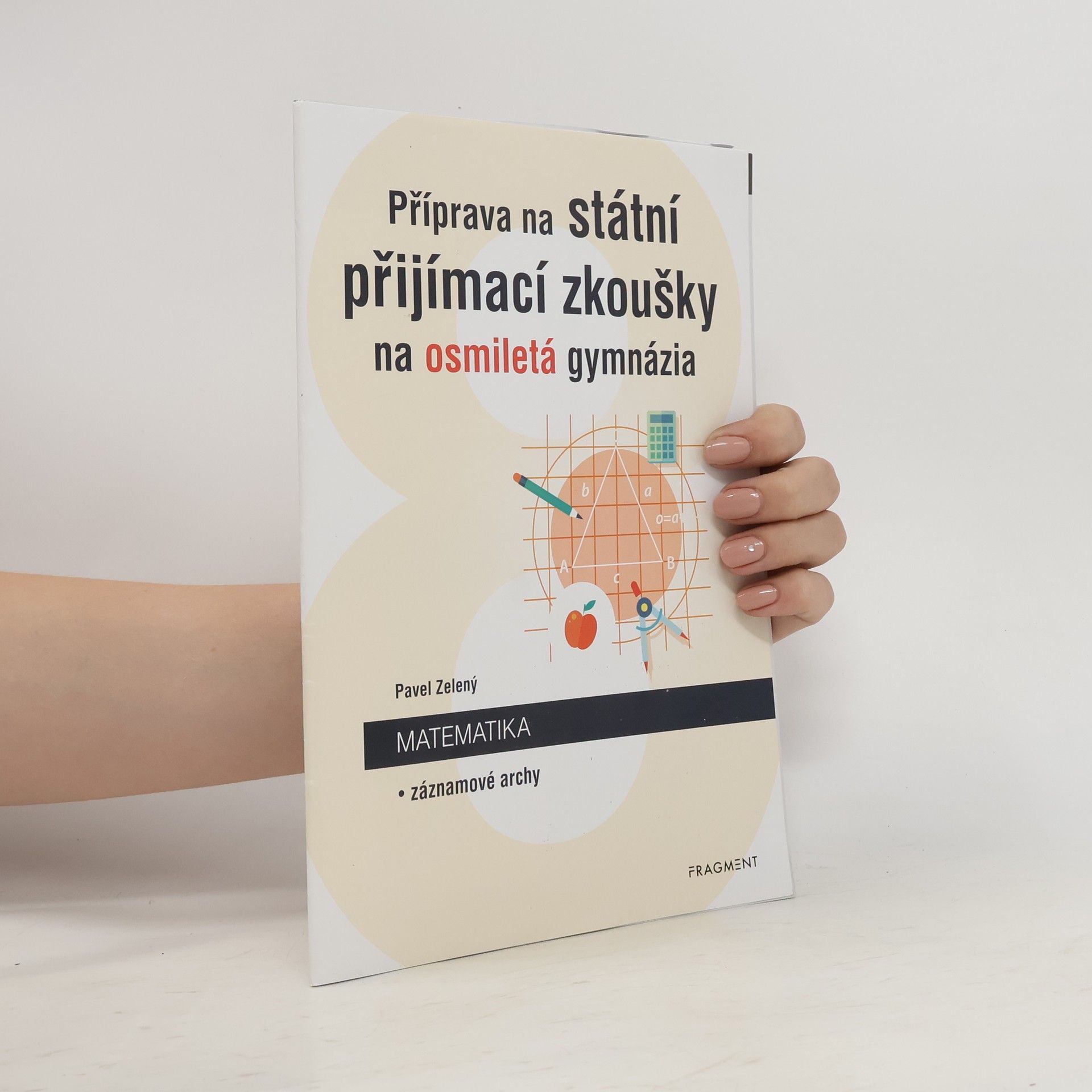 Pavel Zelený Příprava na státní přijímací zkoušky na osmiletá gymnázia. Matematika