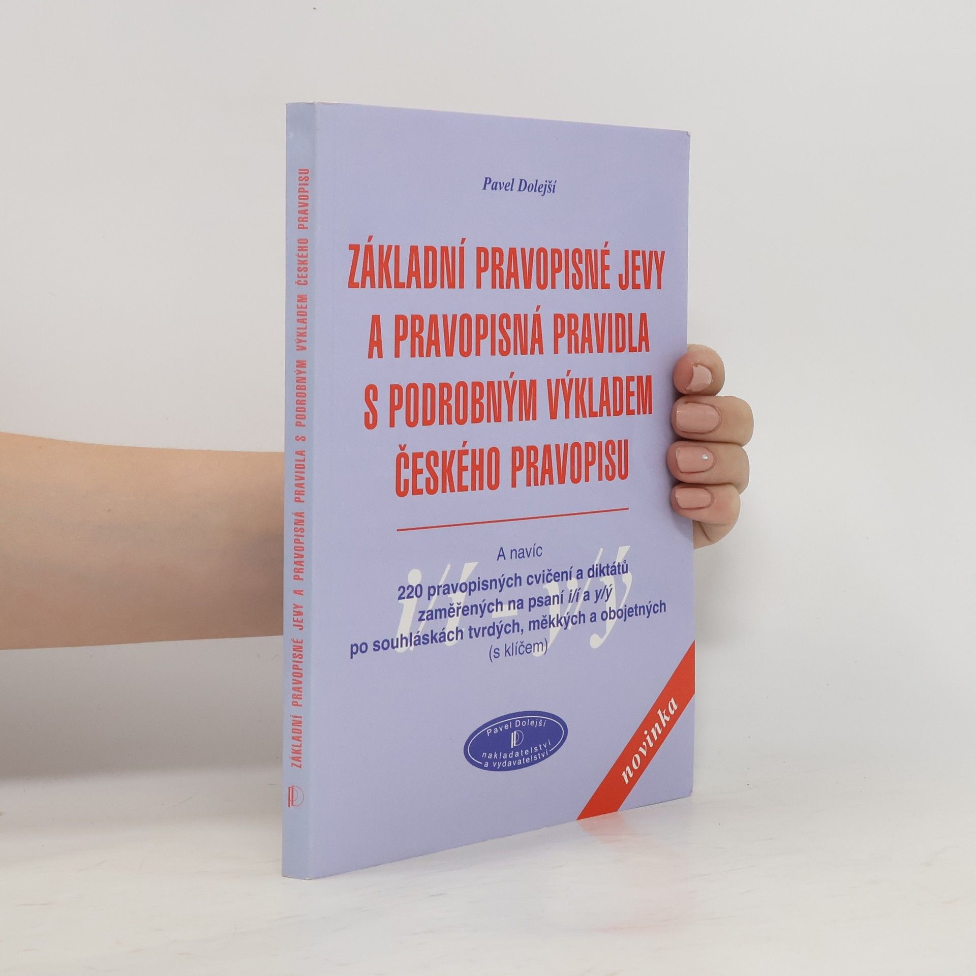 Pavel Dolejší Základní pravopisné jevy a pravopisná pravidla s podrobným výkladem českého pravopisu