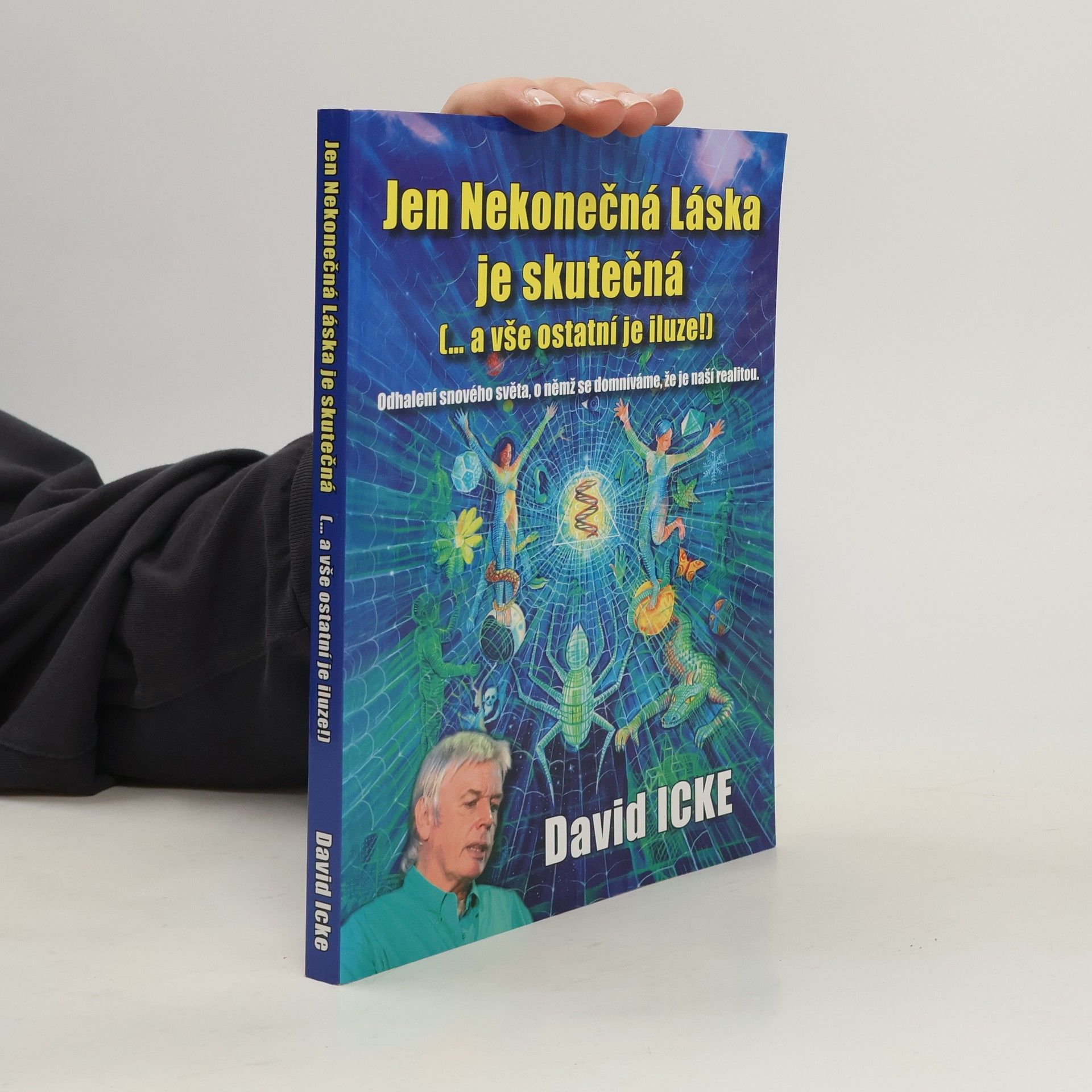 David Icke Jen Nekonečná Láska je skutečná (-- a vše ostatní je iluze!) : odhalení říše snů, o níž se domníváme, že je skutečná