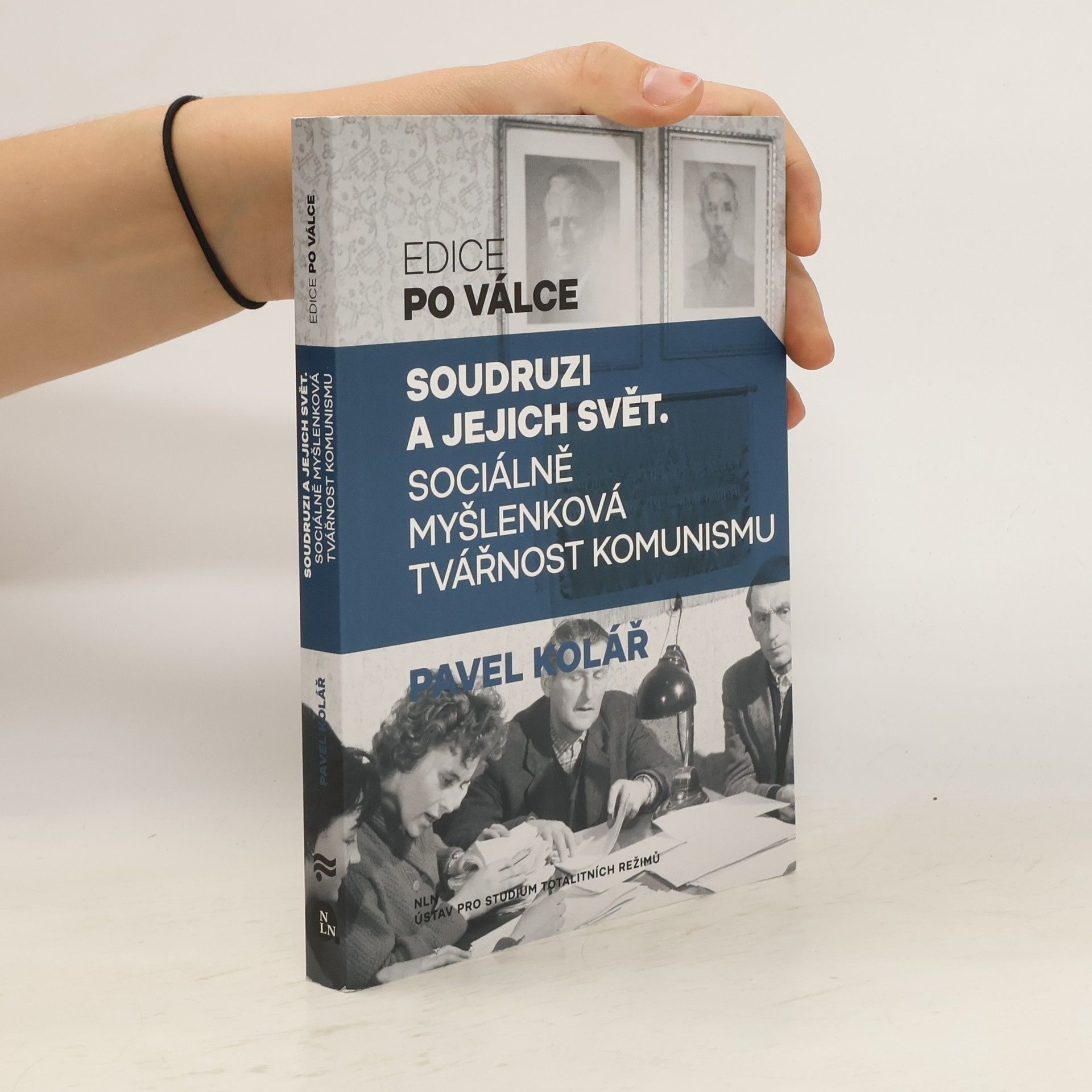 Pavel Kolář Soudruzi a jejich svět: Sociálně myšlenková tvářnost komunismu