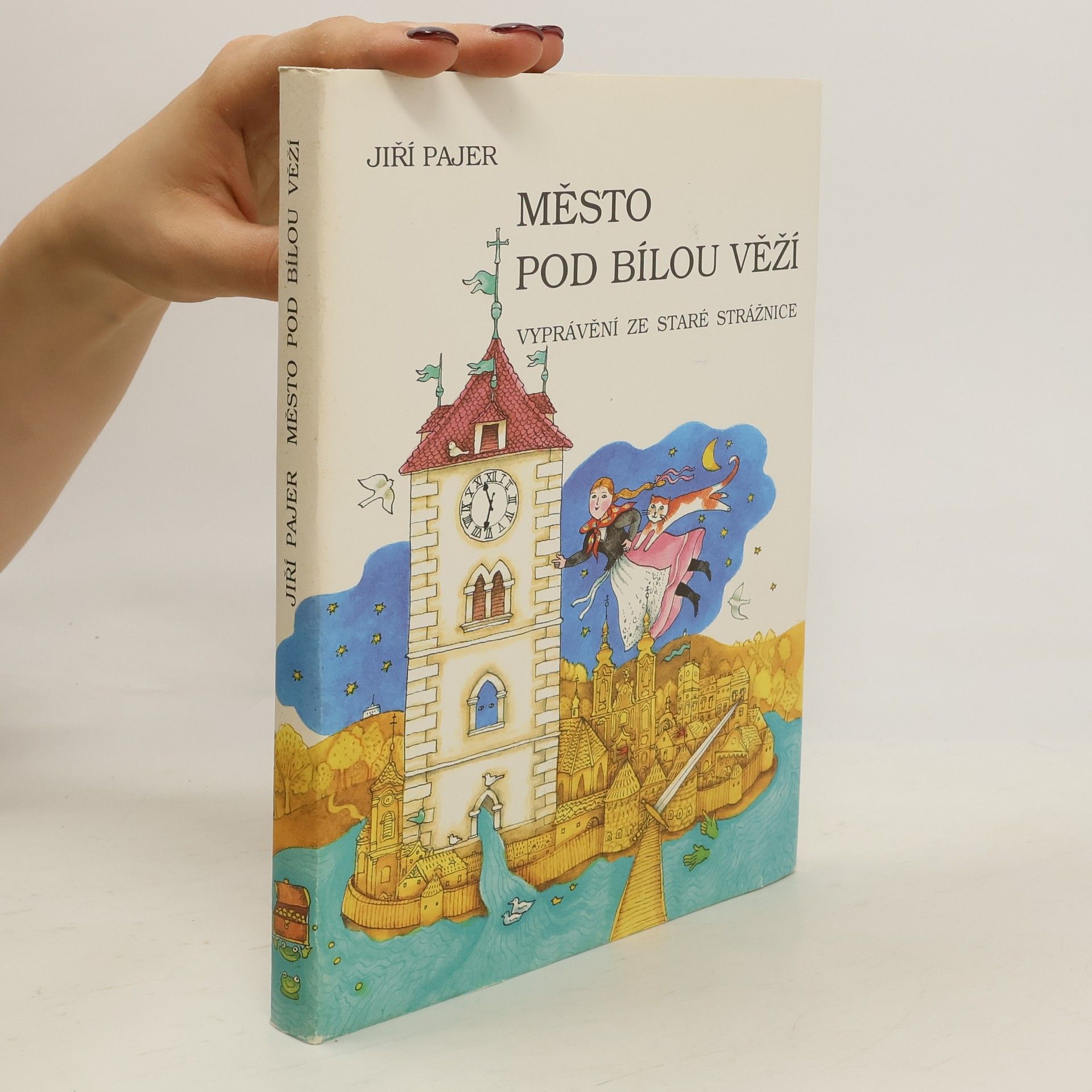 Jiří Pajer Město pod Bílou věží : vyprávění ze staré Strážnice