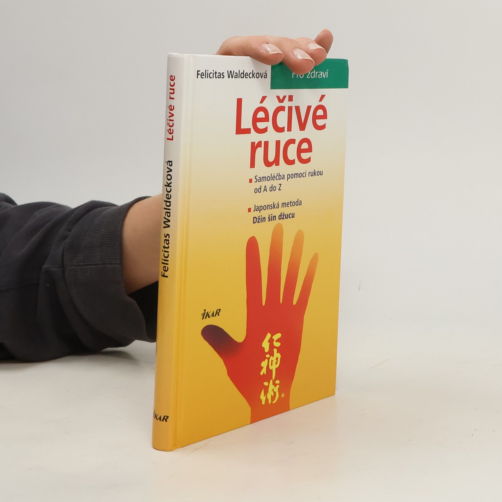 Felicitas Waldeck Léčivé ruce. Samoléčba pomocí rukou od A do Z