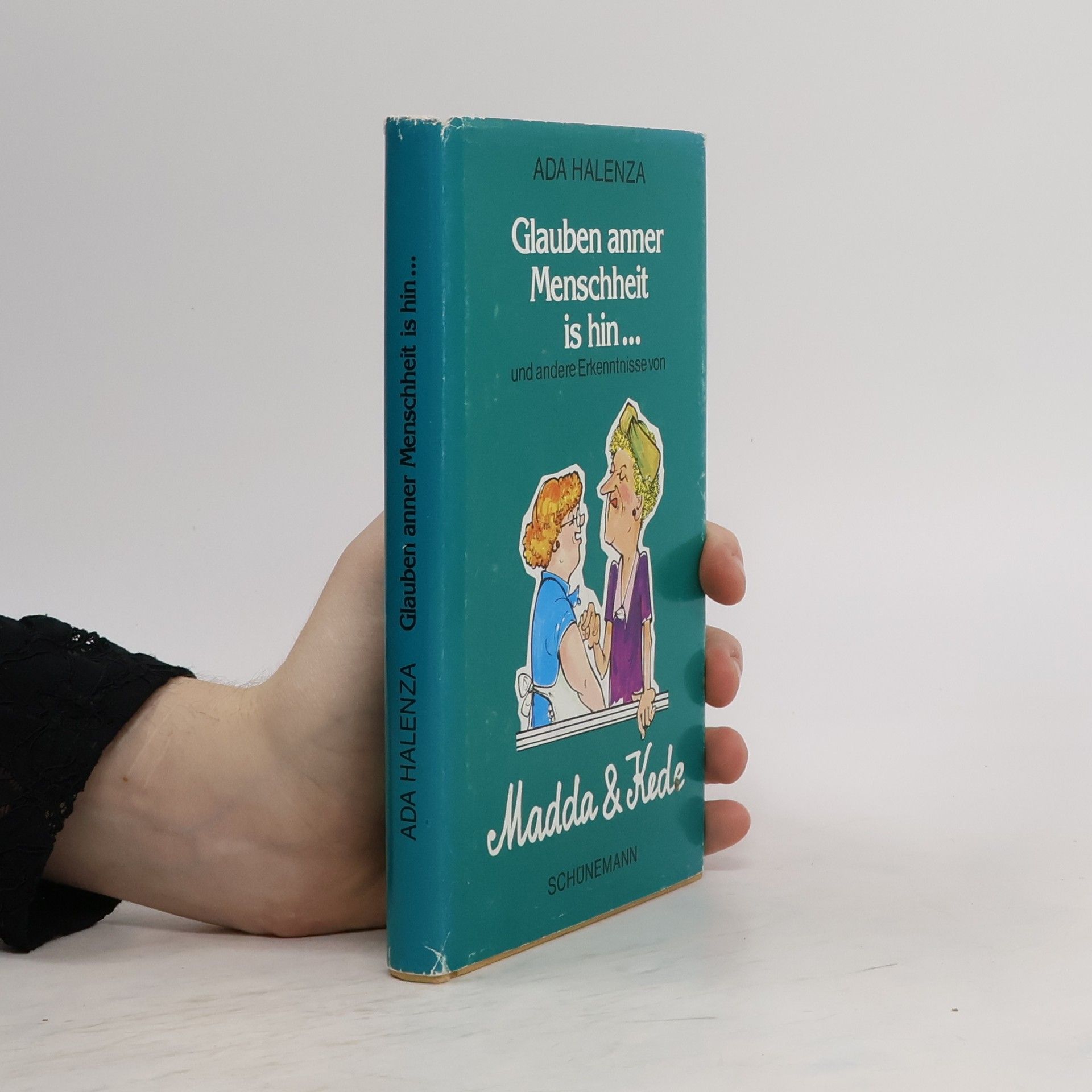 Ada Halenza Glauben anner Menschheit is hin... und andere Erkenntnisse von Madda und Kede