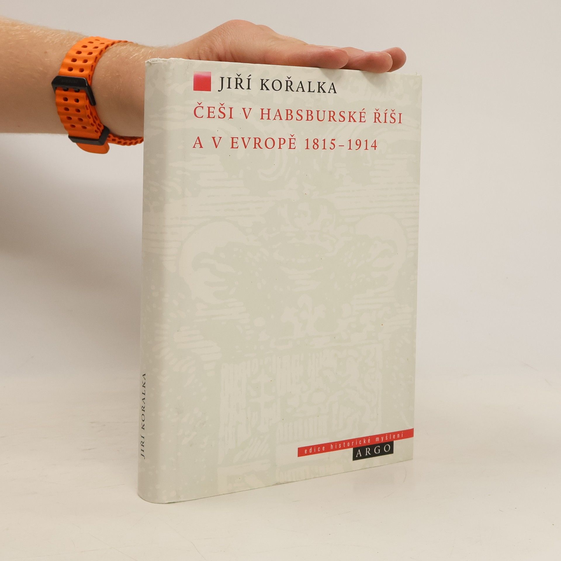 Jiří Kořalka Češi v habsburské říši a v Evropě 1815-1914