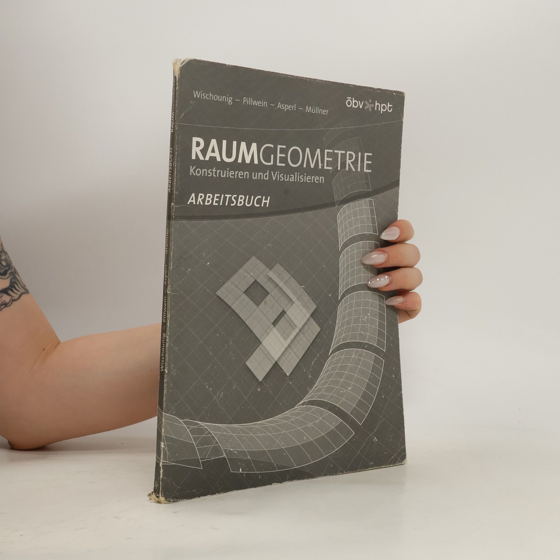 Dr. Gerhard Pillwein Raumgeometrie. Konstruieren und Visualisieren: Arbeitsbuch