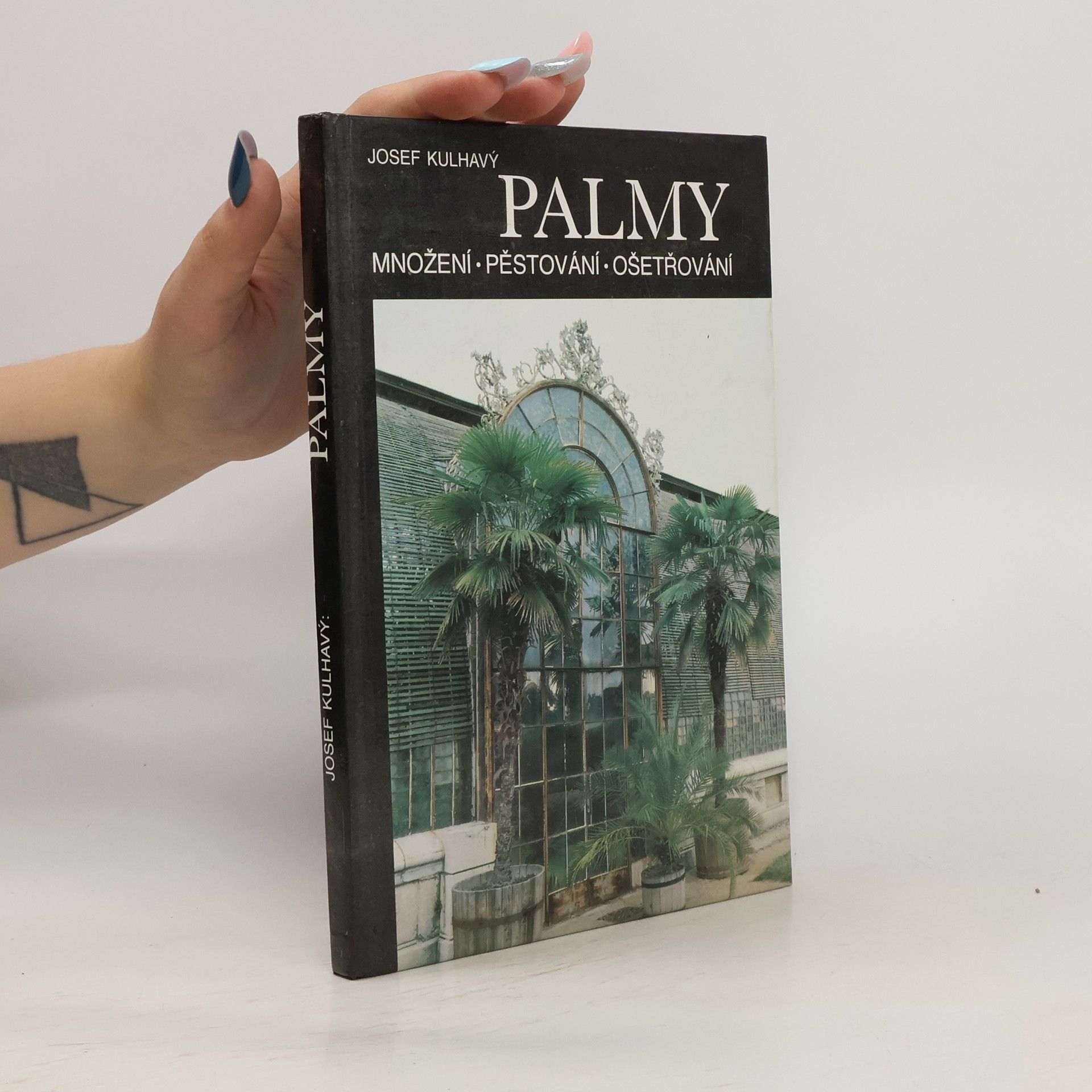 Josef Kulhavý Palmy : množení, pěstování, ošetřování