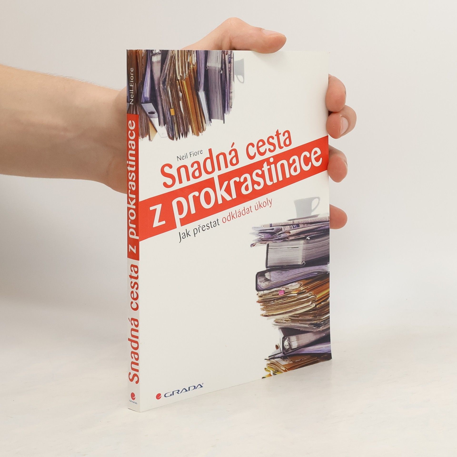 Neil A. Fiore Snadná cesta z prokrastinace - Jak přestat odkládat úkoly
